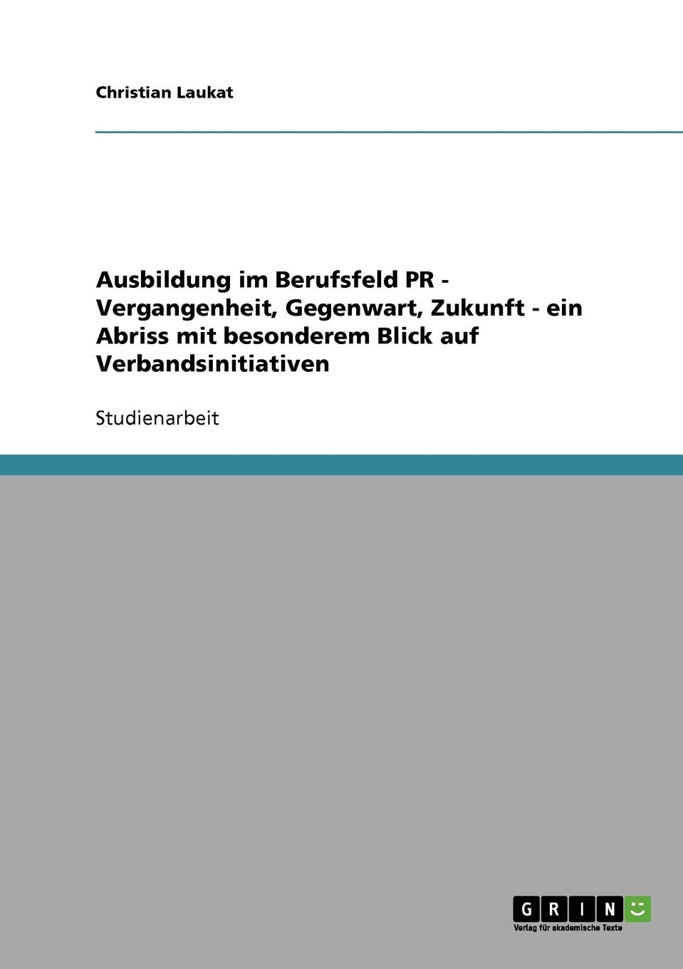 Ausbildung im Berufsfeld PR - Vergangenheit, Gegenwart, Zukunft - ein Abriss mit besonderem Blick auf Verbandsinitiativen Law
