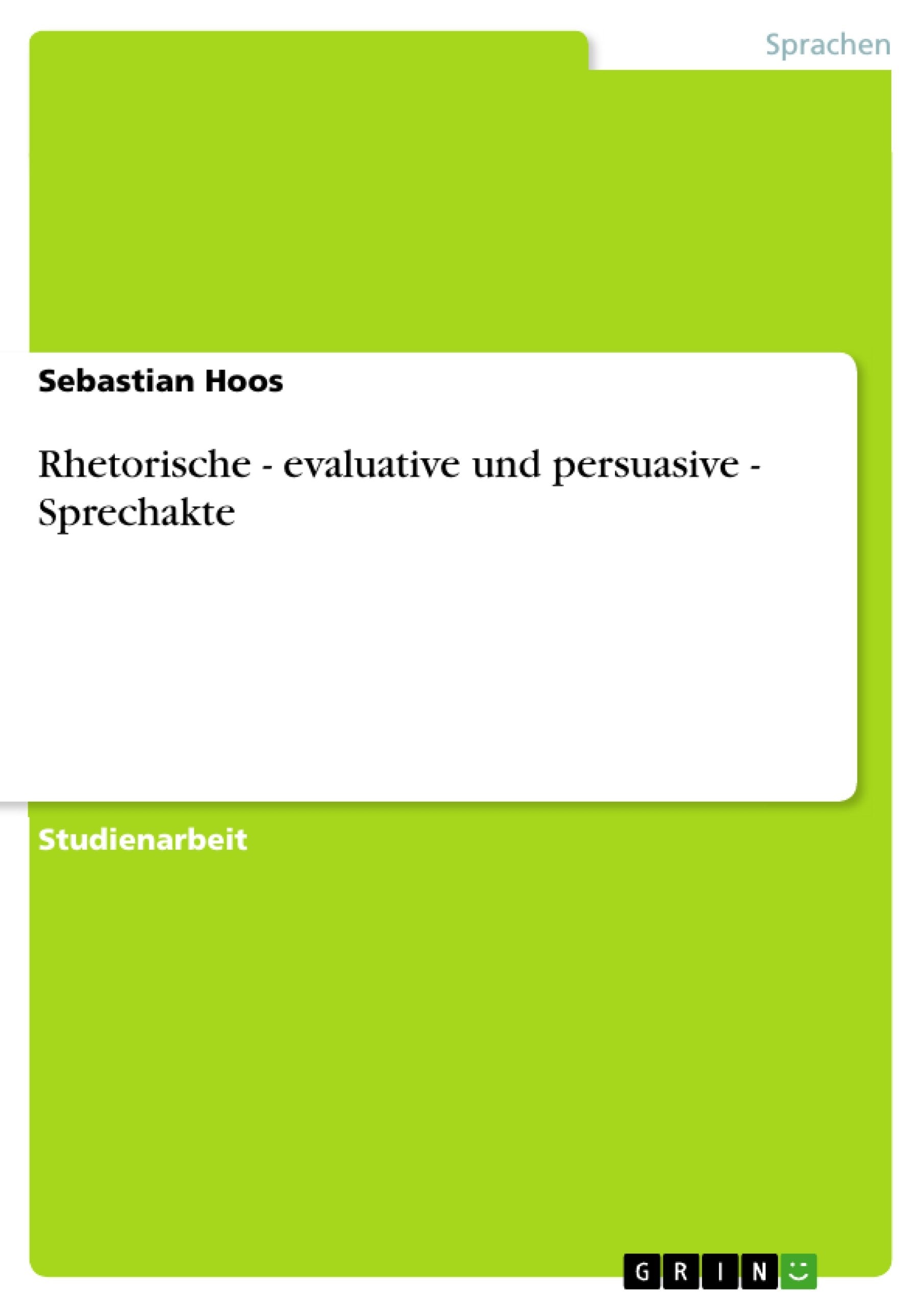 Rhetorische - evaluative und persuasive -  Sprechakte Social Sciences