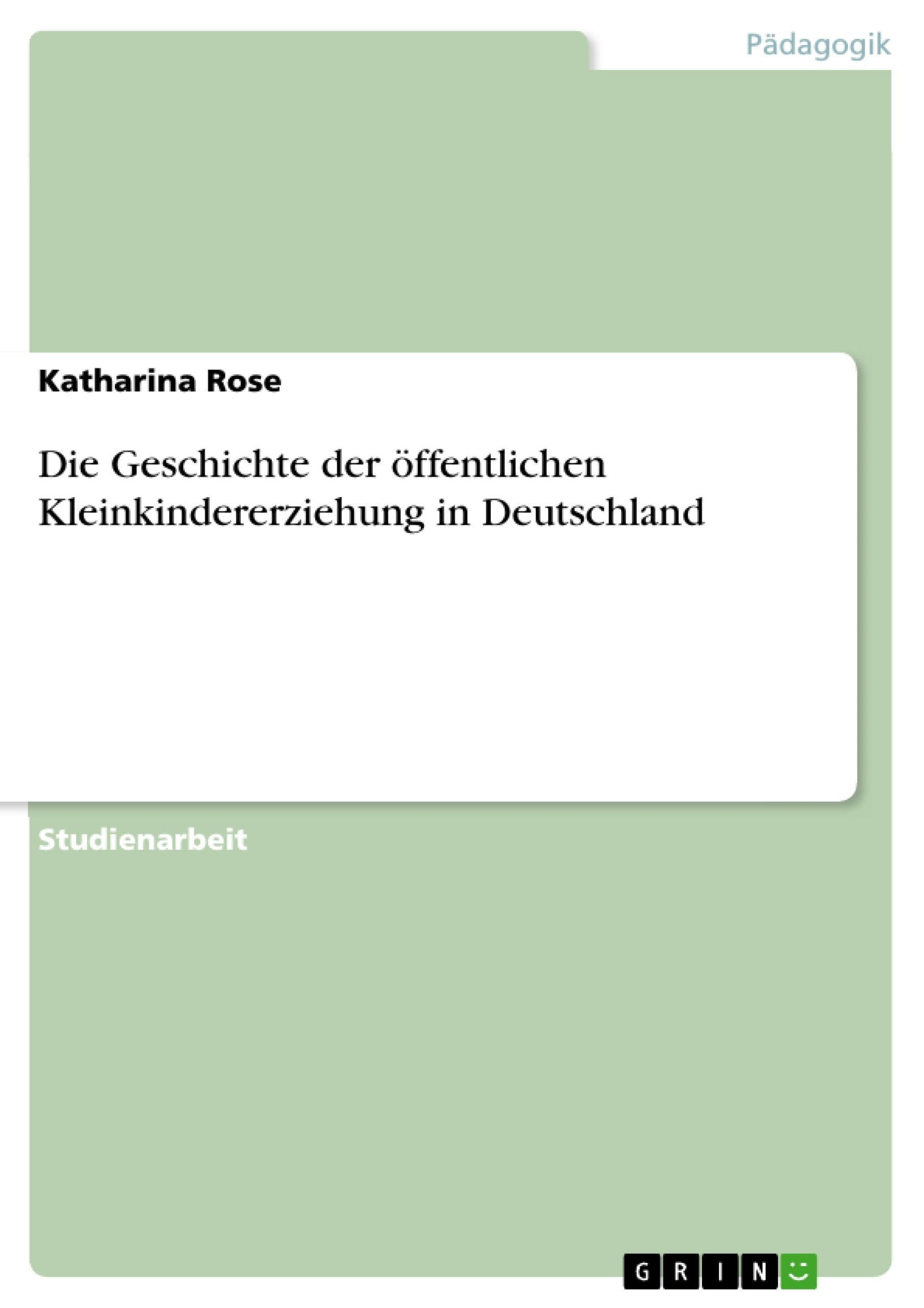 Die Geschichte der öffentlichen Kleinkindererziehung in Deutschland Learning & Reference