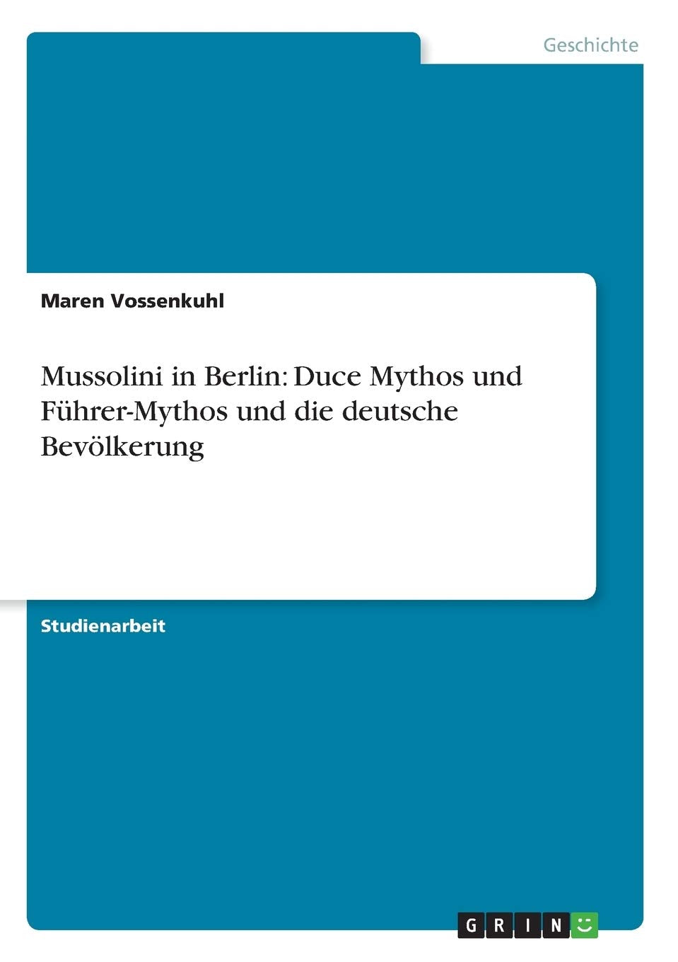 Mussolini in Berlin: Duce Mythos und Führer-Mythos und die deutsche Bevölkerung Social Sciences