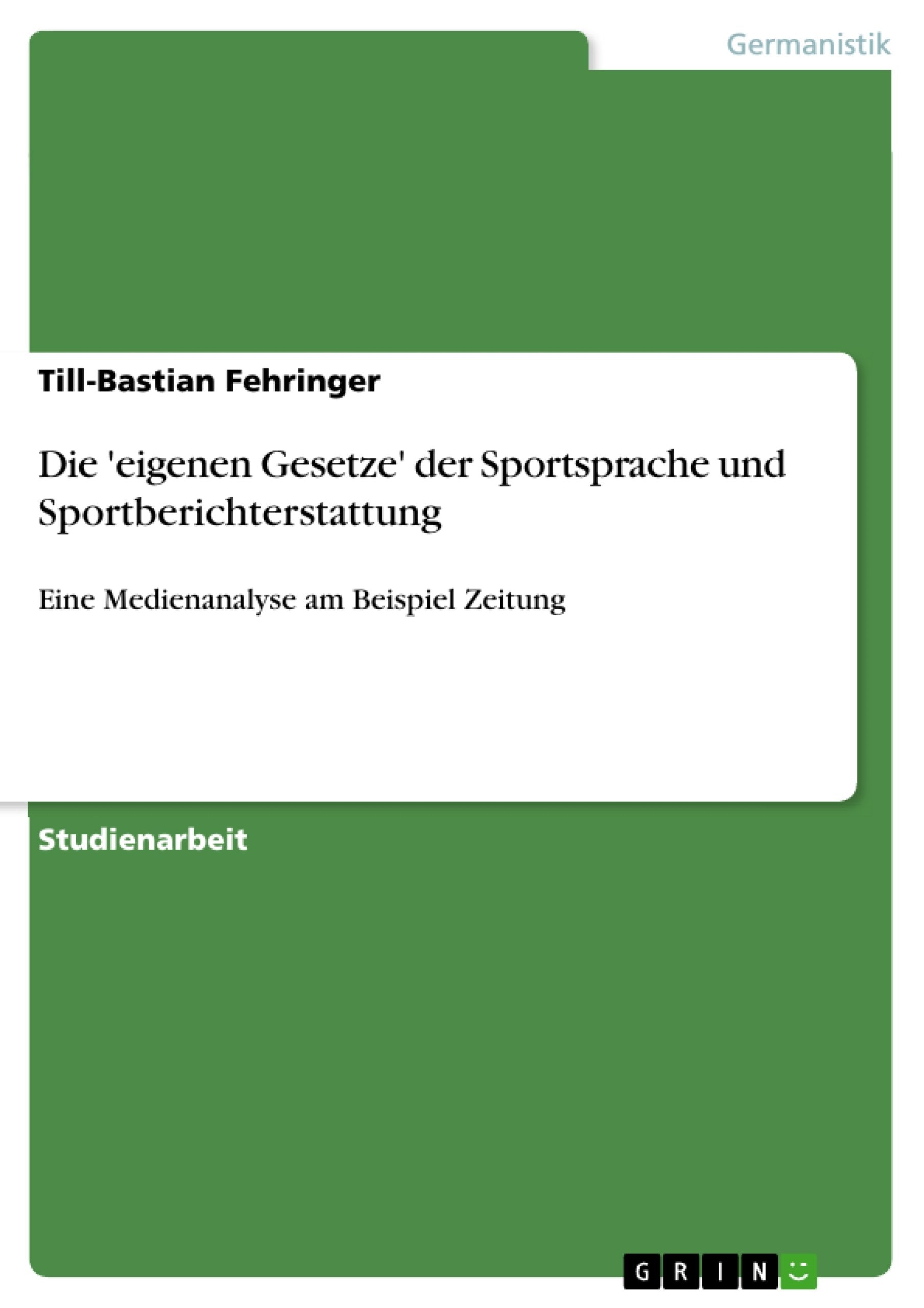 Die 'eigenen Gesetze' der Sportsprache und Sportberichterstattung: Eine Medienanalyse am Beispiel Zeitung Contemporary literature