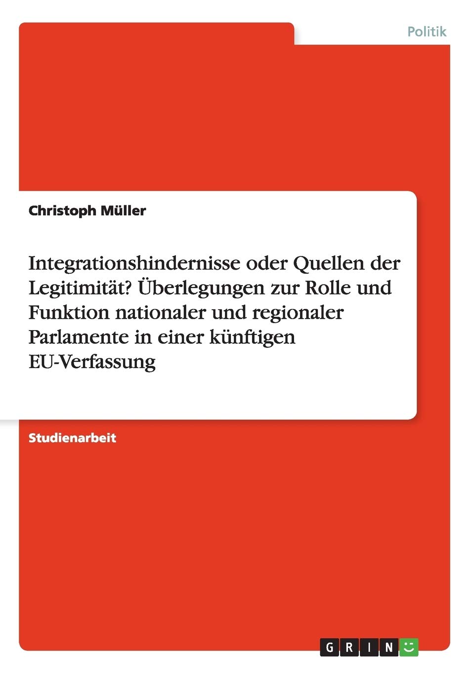 Integrationshindernisse oder Quellen der Legitimität? Überlegungen zur Rolle und Funktion nationaler und regionaler Parlamente in einer künftigen EU-Verfassung Law
