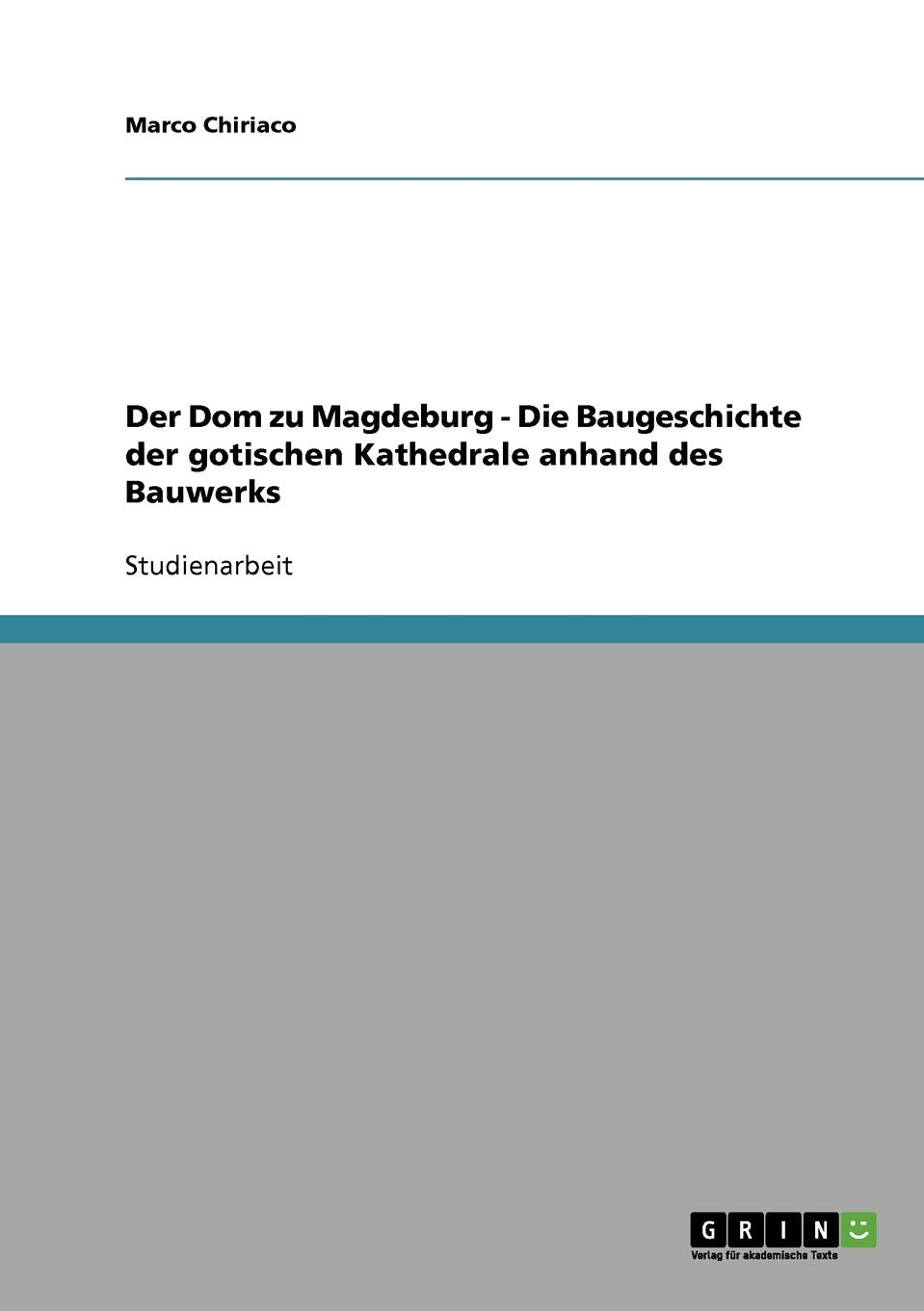 Der Dom zu Magdeburg - Die Baugeschichte der gotischen Kathedrale anhand des Bauwerks Architecture