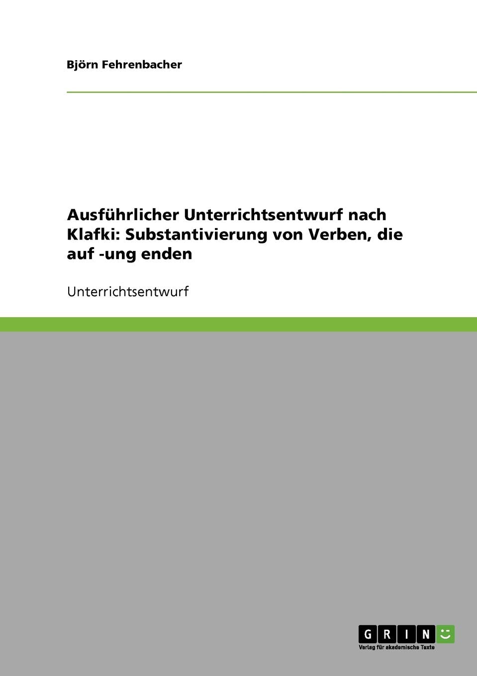 Ausführlicher Unterrichtsentwurf nach Klafki: Substantivierung von Verben, die auf -ung enden General education