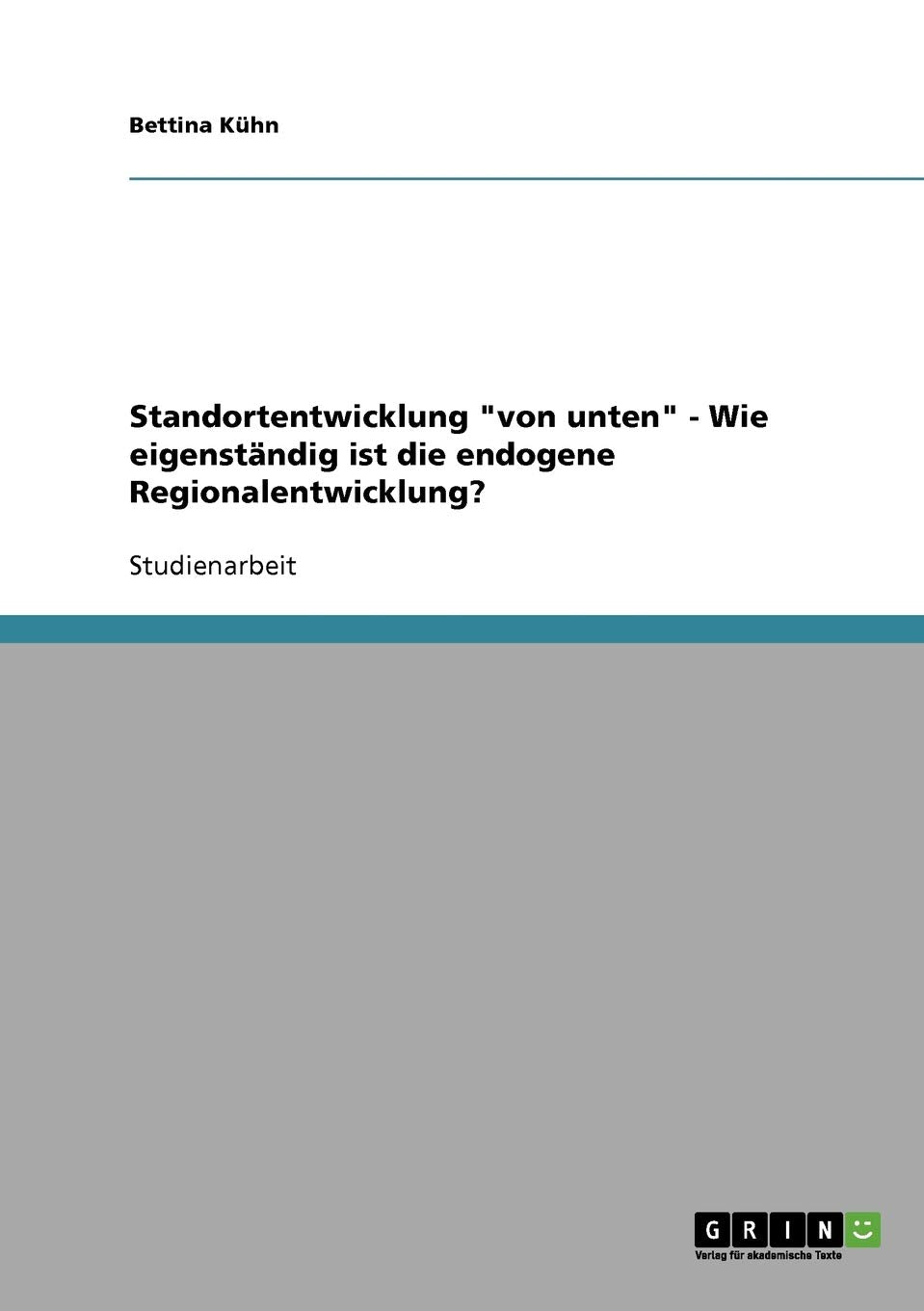 Standortentwicklung "von unten" - Wie eigenständig ist die endogene Regionalentwicklung? Business, Finance & Career
