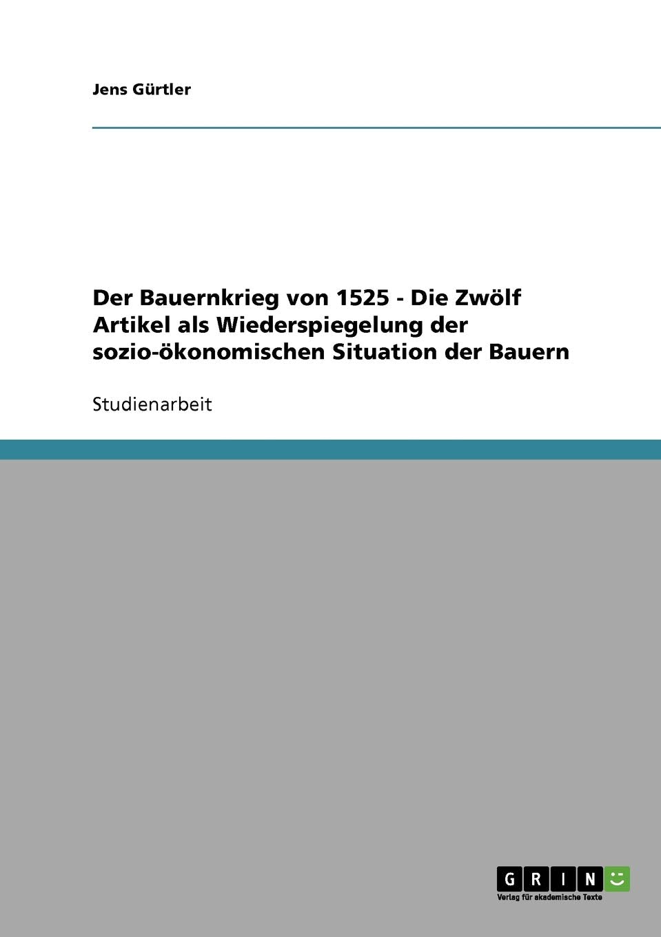 Der Bauernkrieg von 1525 - Die Zwölf Artikel als Wiederspiegelung der sozio-ökonomischen Situation der Bauern Social Sciences