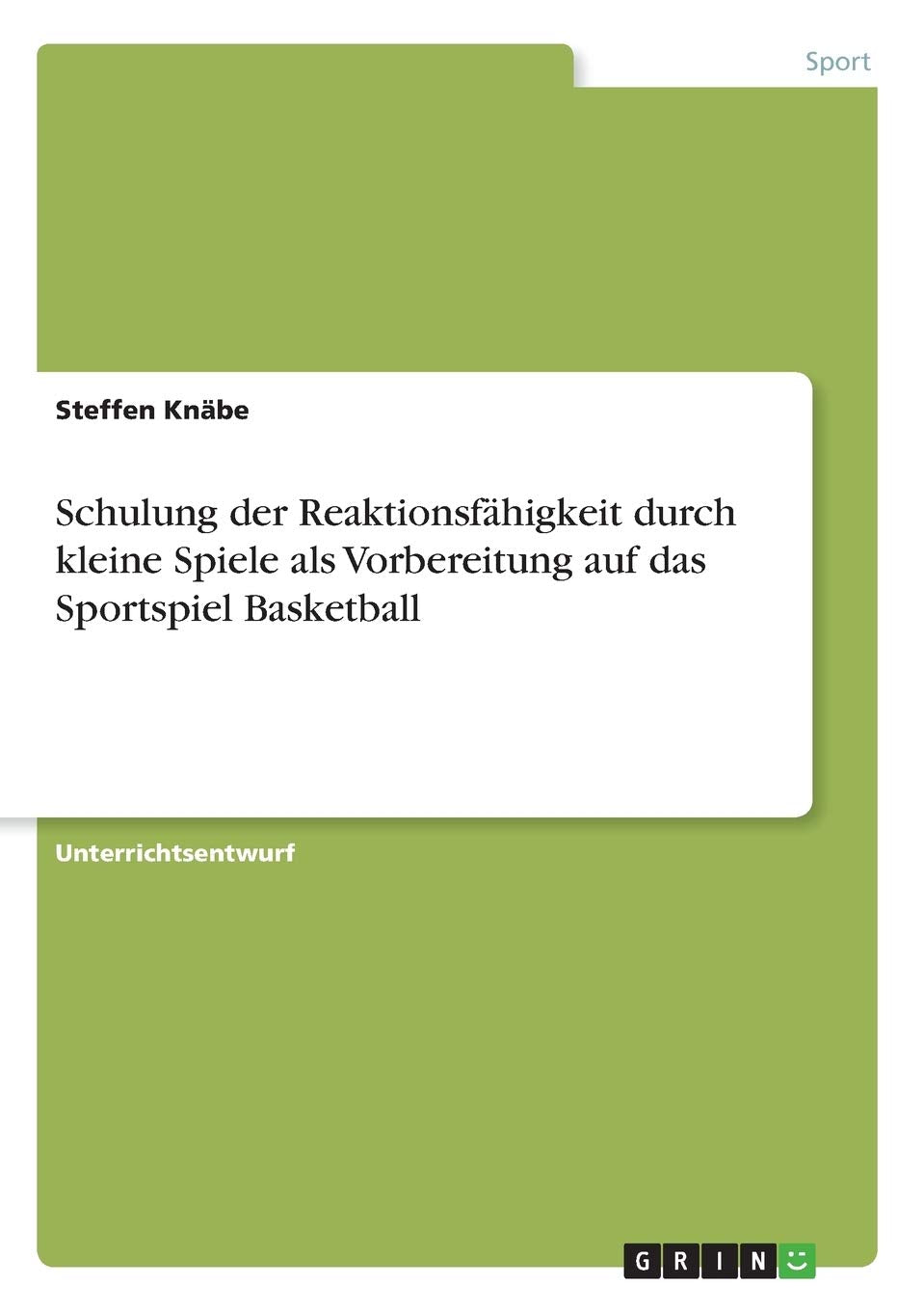 Schulung der Reaktionsfähigkeit durch kleine Spiele als Vorbereitung auf das Sportspiel Basketball Leisure & Fun