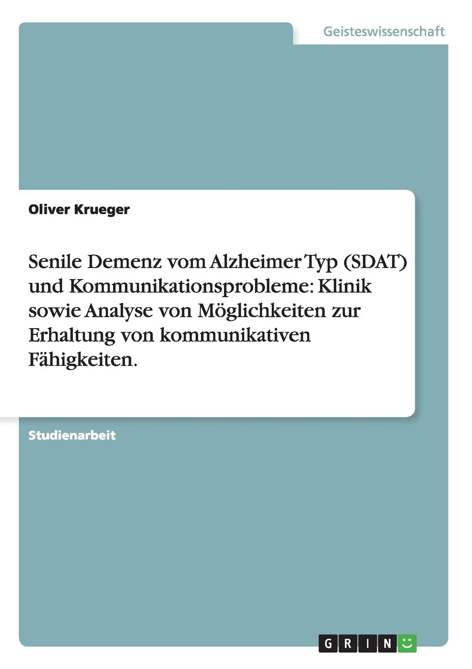 Senile Demenz vom Alzheimer Typ (SDAT) und Kommunikationsprobleme: Klinik sowie Analyse von Möglichkeiten zur Erhaltung von kommunikativen Fähigkeiten. Psychology
