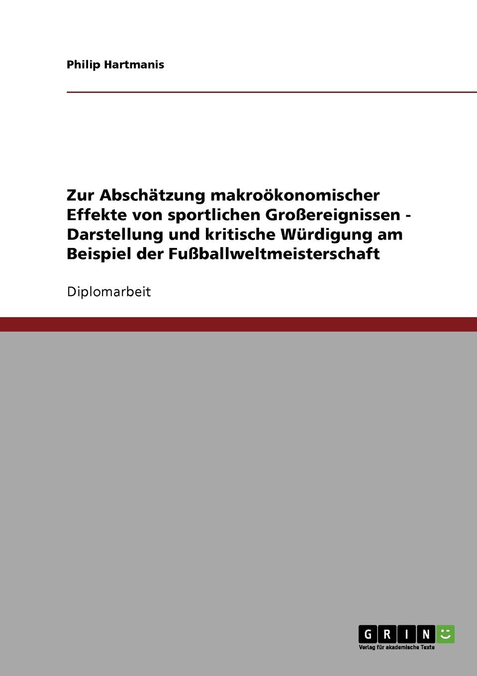Zur Abschätzung makroökonomischer Effekte von sportlichen Großereignissen. Die Fußballweltmeisterschaft: Diplomarbeit Law