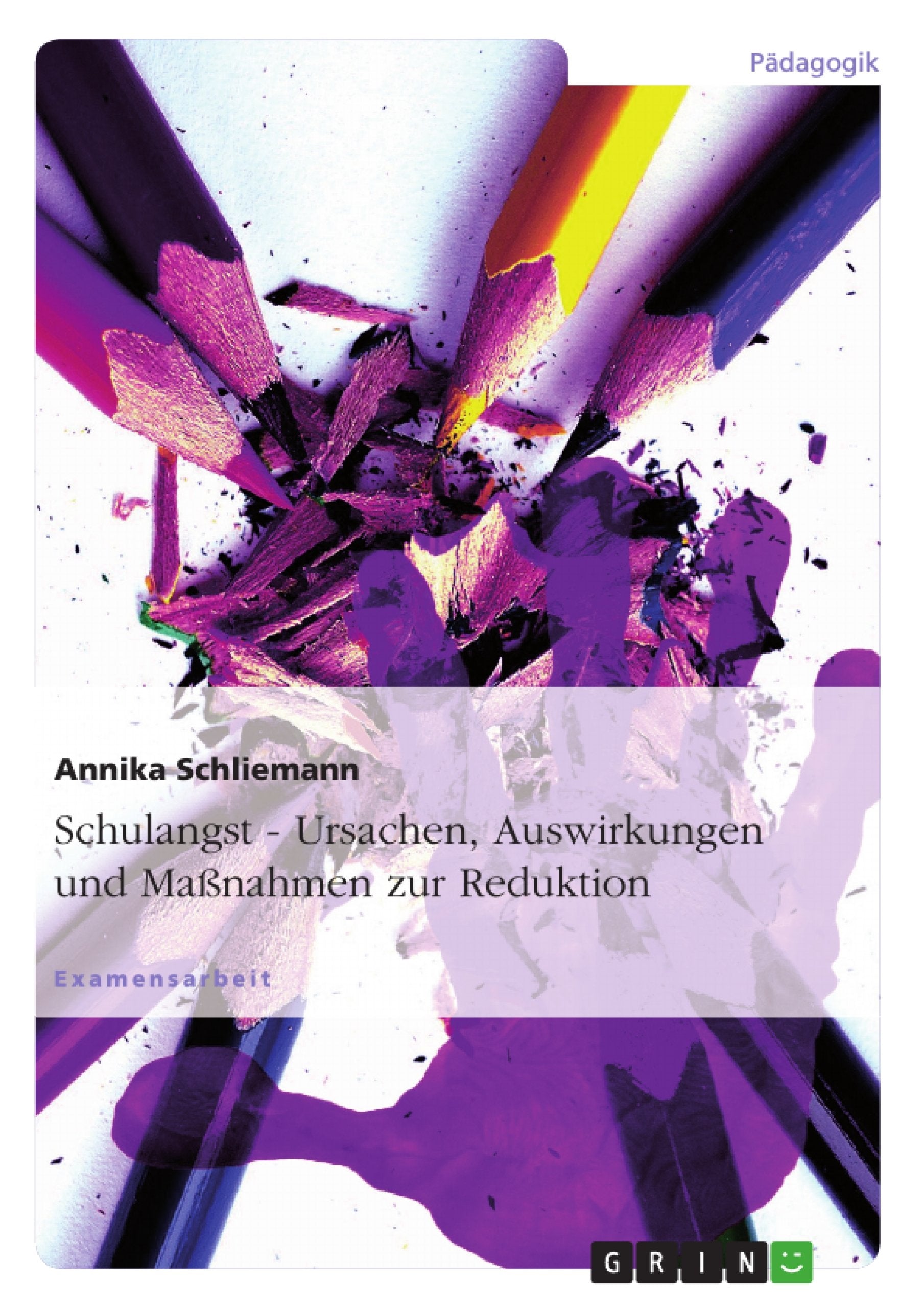 Schulangst - Ursachen, Auswirkungen und Maßnahmen zur Reduktion: Staatsexamensarbeit Study Guides