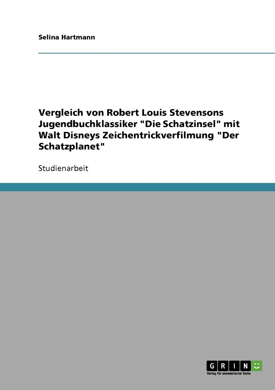 Vergleich von Robert Louis Stevensons Jugendbuchklassiker "Die Schatzinsel" mit Walt Disneys Zeichentrickverfilmung "Der Schatzplanet" Contemporary literature