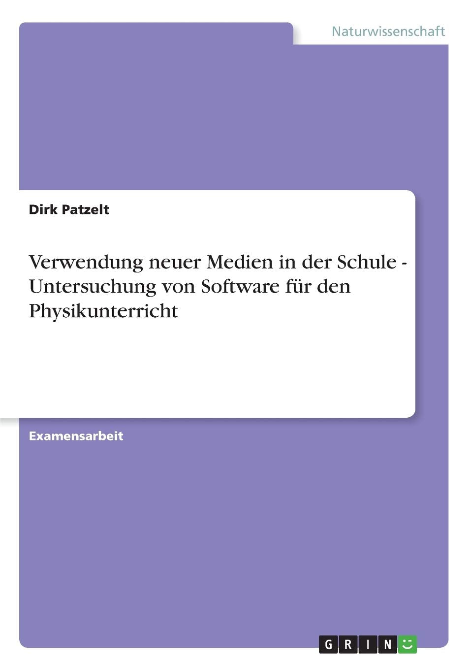 Verwendung neuer Medien in der Schule - Untersuchung von Software für den Physikunterricht: Staatsexamensarbeit Natural Sciences