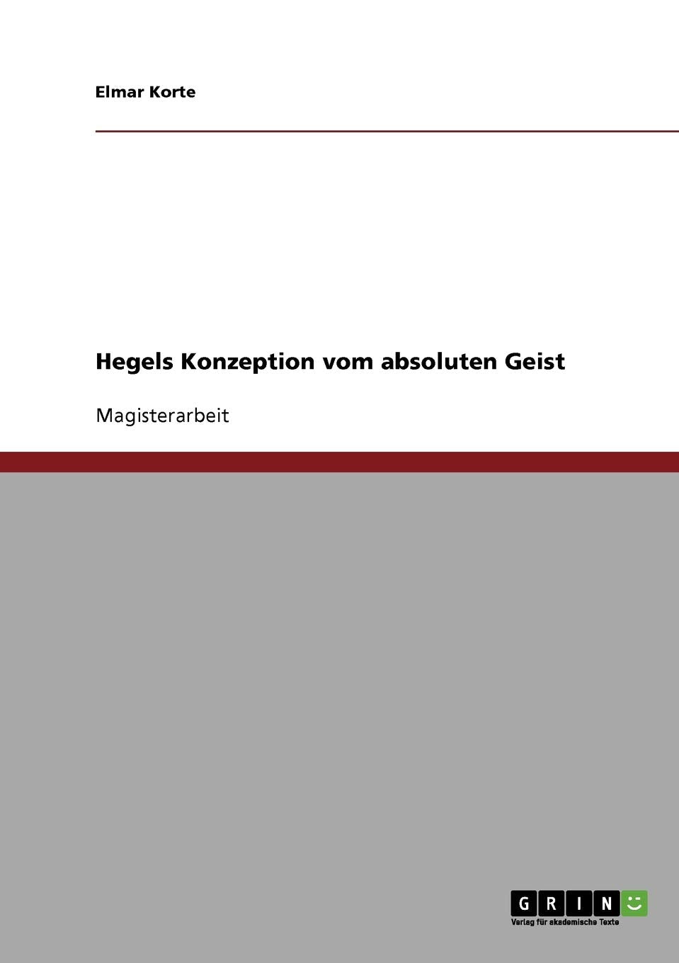 Hegels Konzeption vom absoluten Geist: Magisterarbeit Philosophy