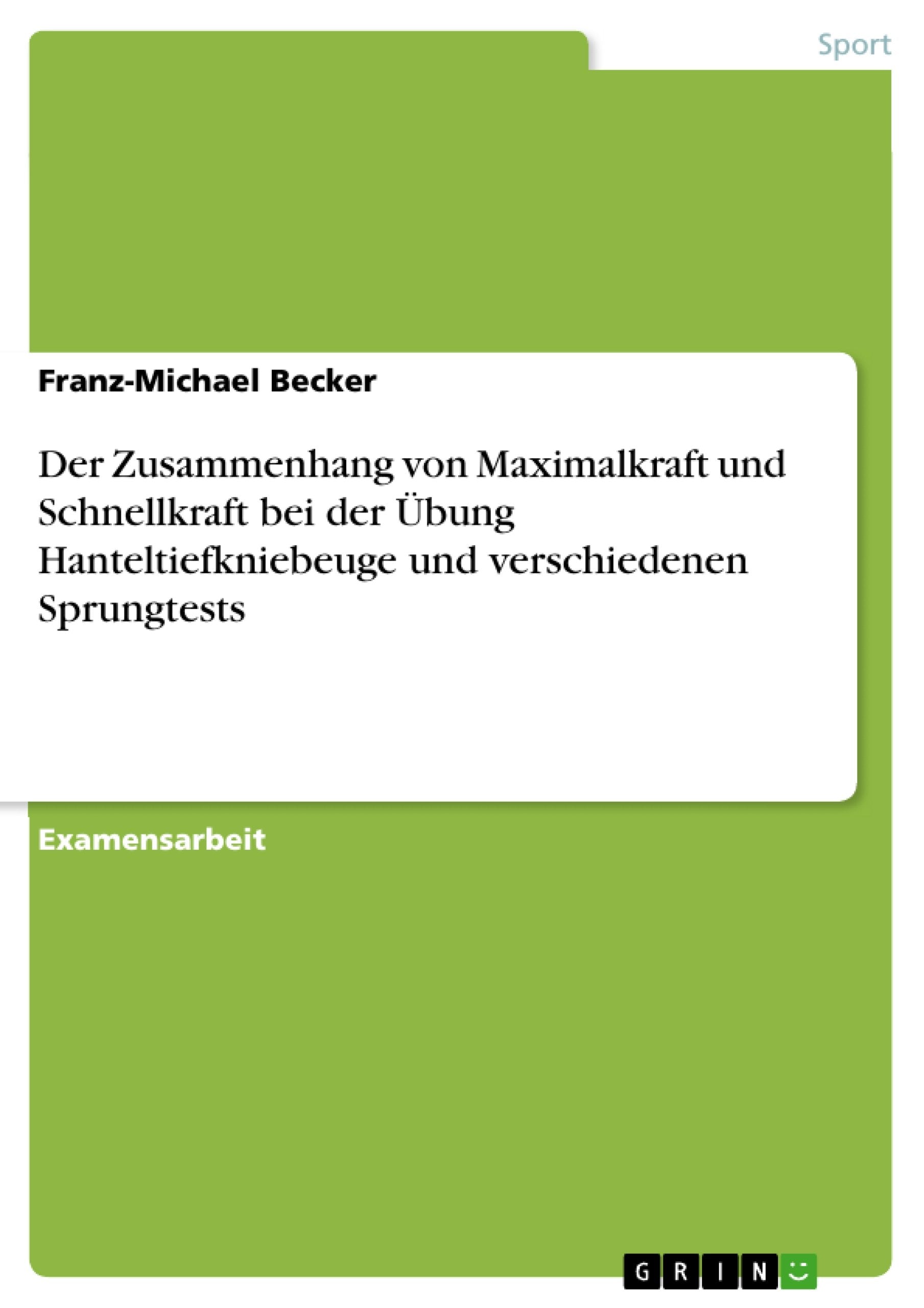 Der Zusammenhang von Maximalkraft und Schnellkraft bei der Übung Hanteltiefkniebeuge und verschiedenen Sprungtests Leisure & Fun