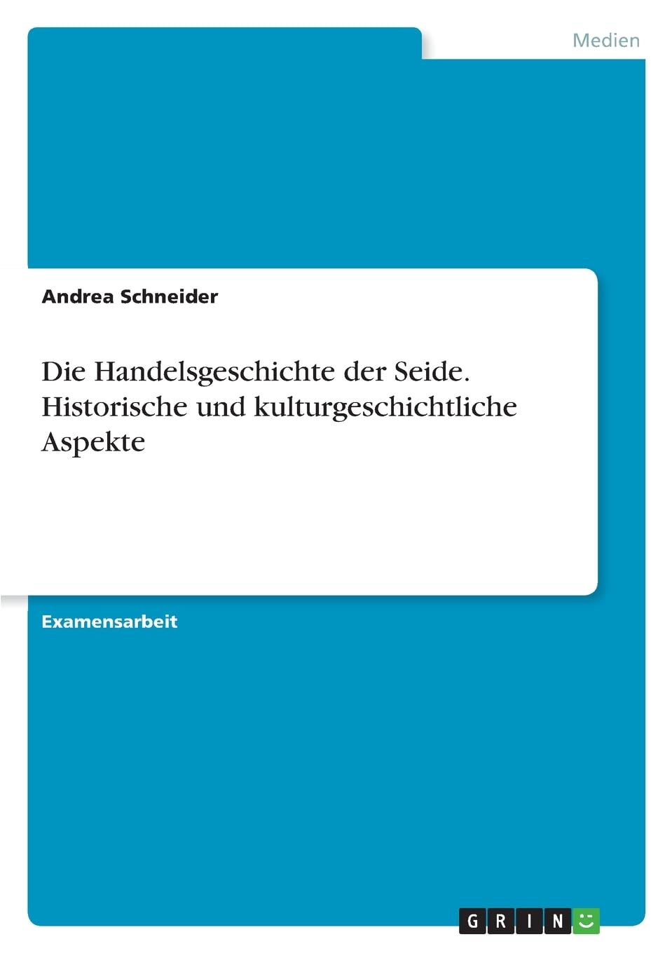 Die Handelsgeschichte der Seide. Historische und kulturgeschichtliche Aspekte: Staatsexamensarbeit Education & Training