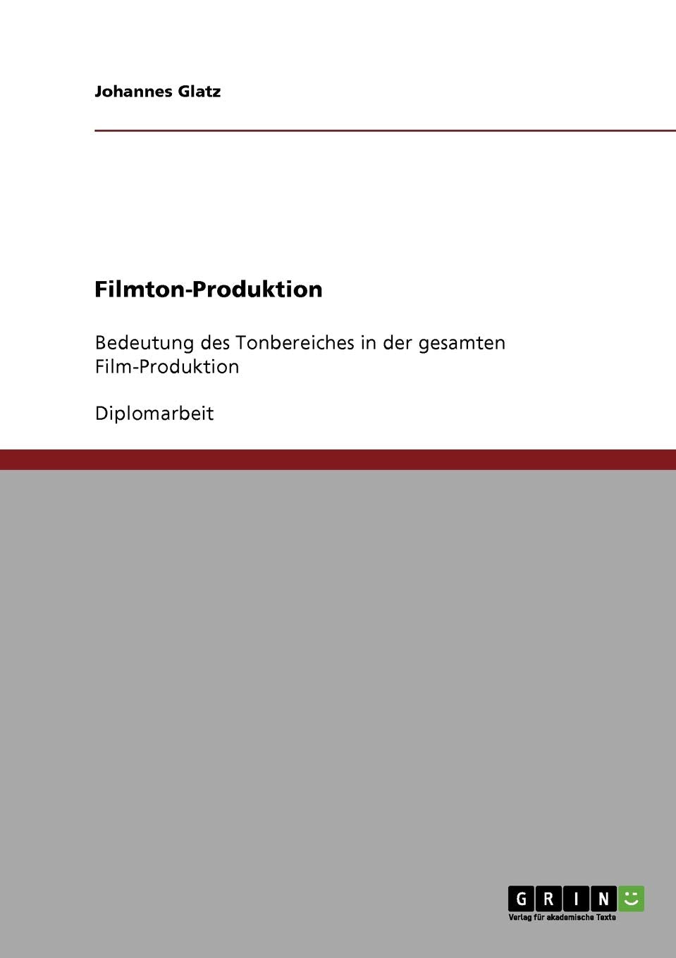 Filmton-Produktion: Bedeutung des Tonbereiches in der gesamten Film-Produktion Film, Art & Culture