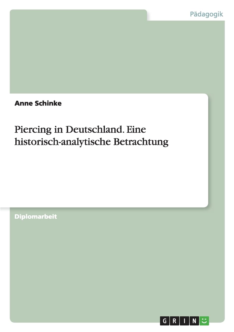 Piercing in Deutschland. Eine historisch-analytische Betrachtung: Diplomarbeit Learning & Reference