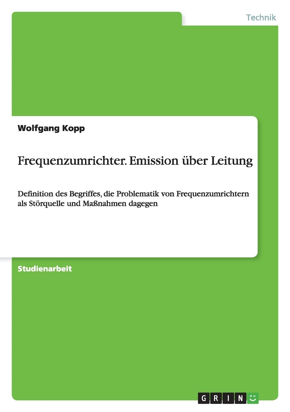 Frequenzumrichter. Emission über Leitung: Definition des Begriffes, die Problematik von Frequenzumrichtern als Störquelle und Maßnahmen dagegen Business & Technology