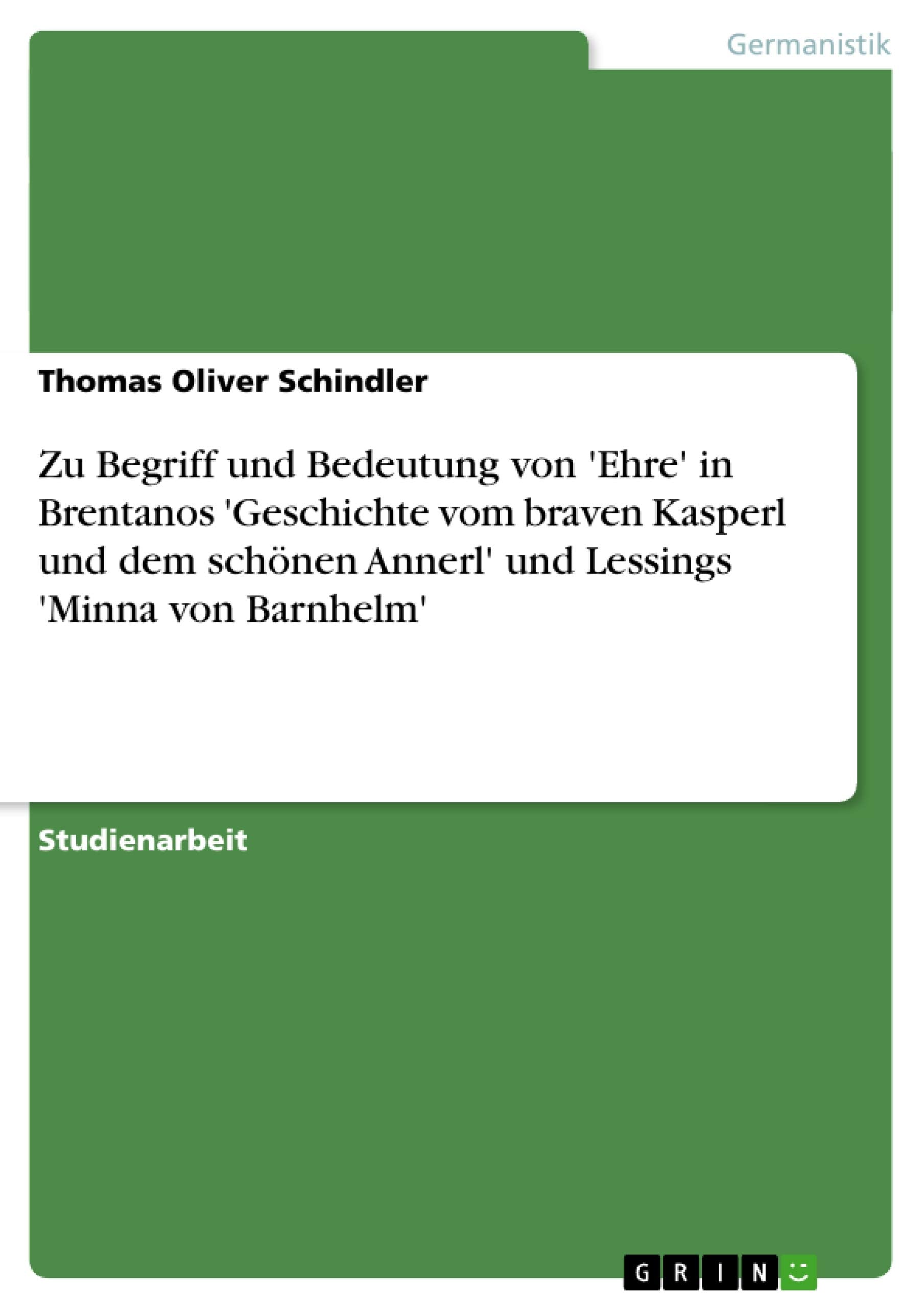 Zu Begriff und Bedeutung von 'Ehre' in Brentanos 'Geschichte vom braven Kasperl und dem schönen Annerl' und Lessings 'Minna von Barnhelm' book