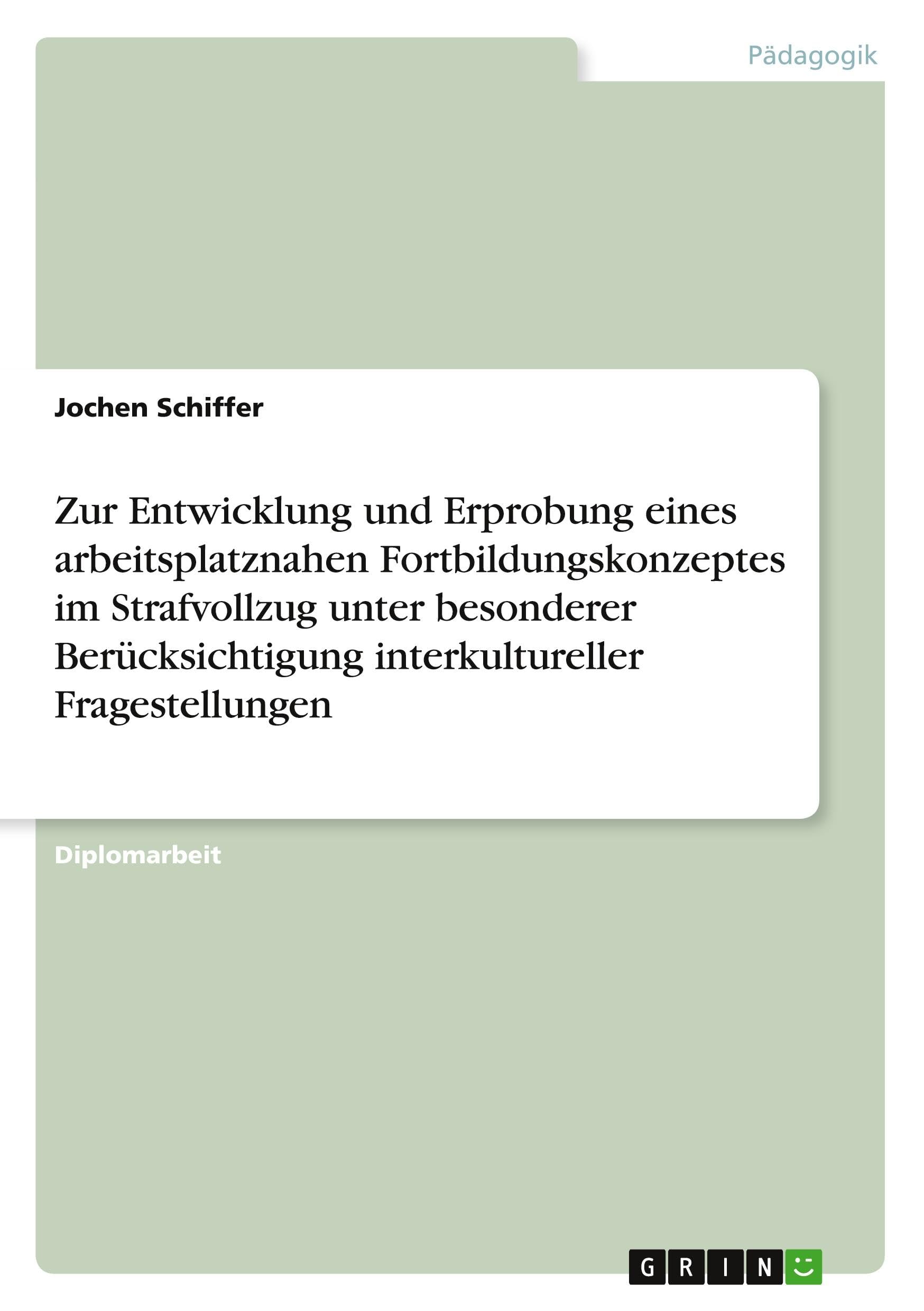 Zur Entwicklung und Erprobung eines arbeitsplatznahen Fortbildungskonzeptes im Strafvollzug unter besonderer Berücksichtigung interkultureller Fragestellungen Law