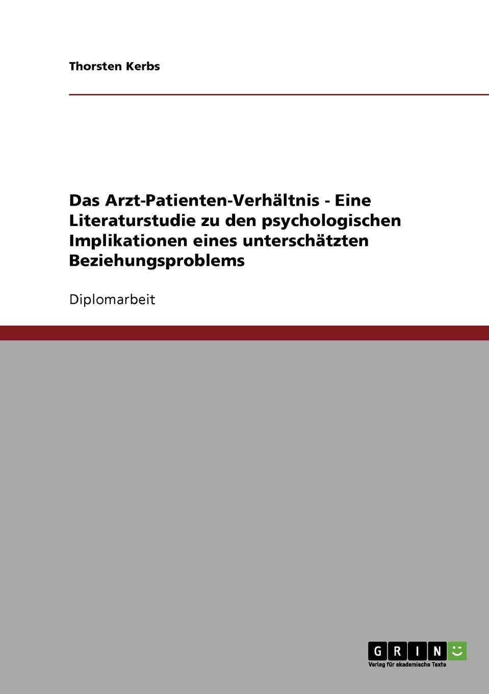 Das Arzt-Patienten-Verhältnis - Eine Literaturstudie zu den psychologischen Implikationen eines unterschätzten Beziehungsproblems: Diplomarbeit Psychology