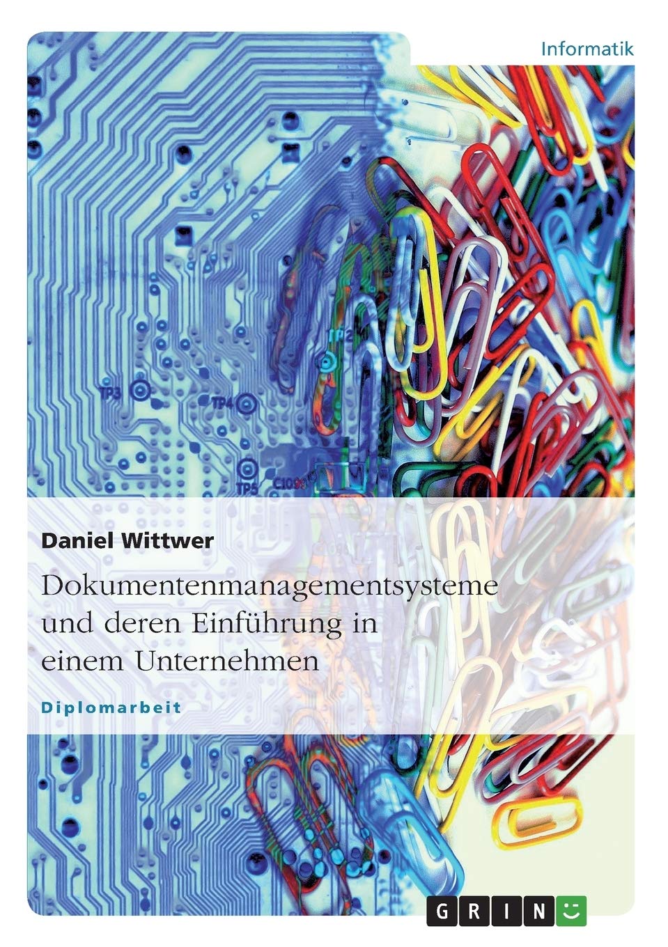 Dokumentenmanagementsysteme und deren Einführung in einem Unternehmen: Diplomarbeit Computer Science
