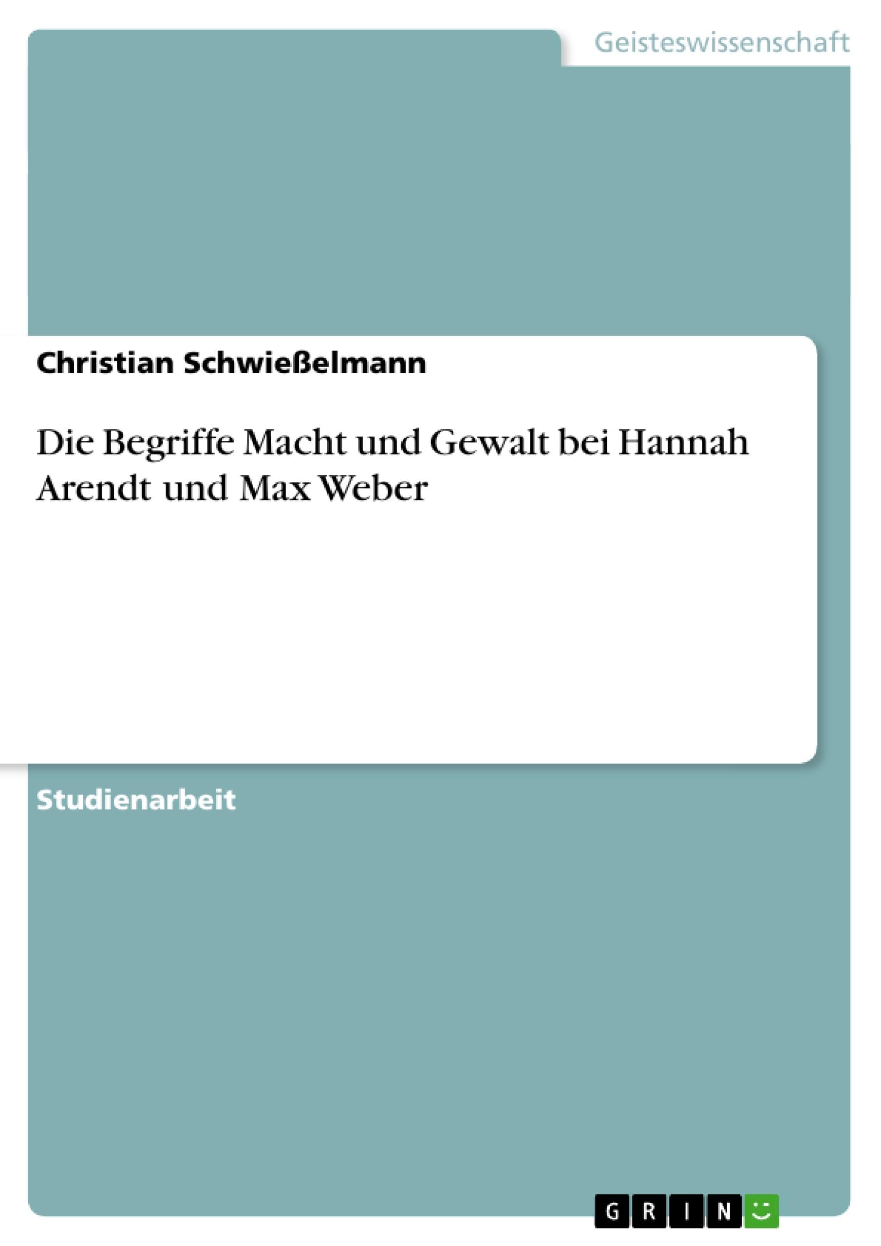 Die Begriffe Macht und Gewalt bei Hannah Arendt und Max Weber Philosophy