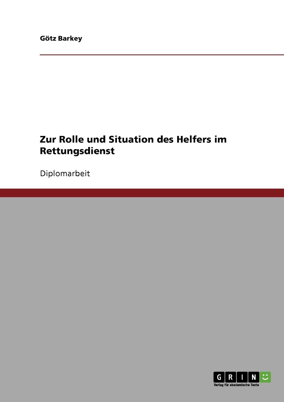 Zur Rolle und Situation des Helfers im Rettungsdienst: Diplomarbeit Social Sciences