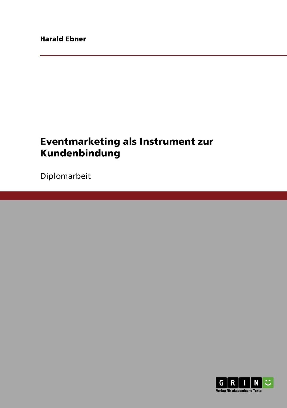Eventmarketing als Instrument zur Kundenbindung: Diplomarbeit Law