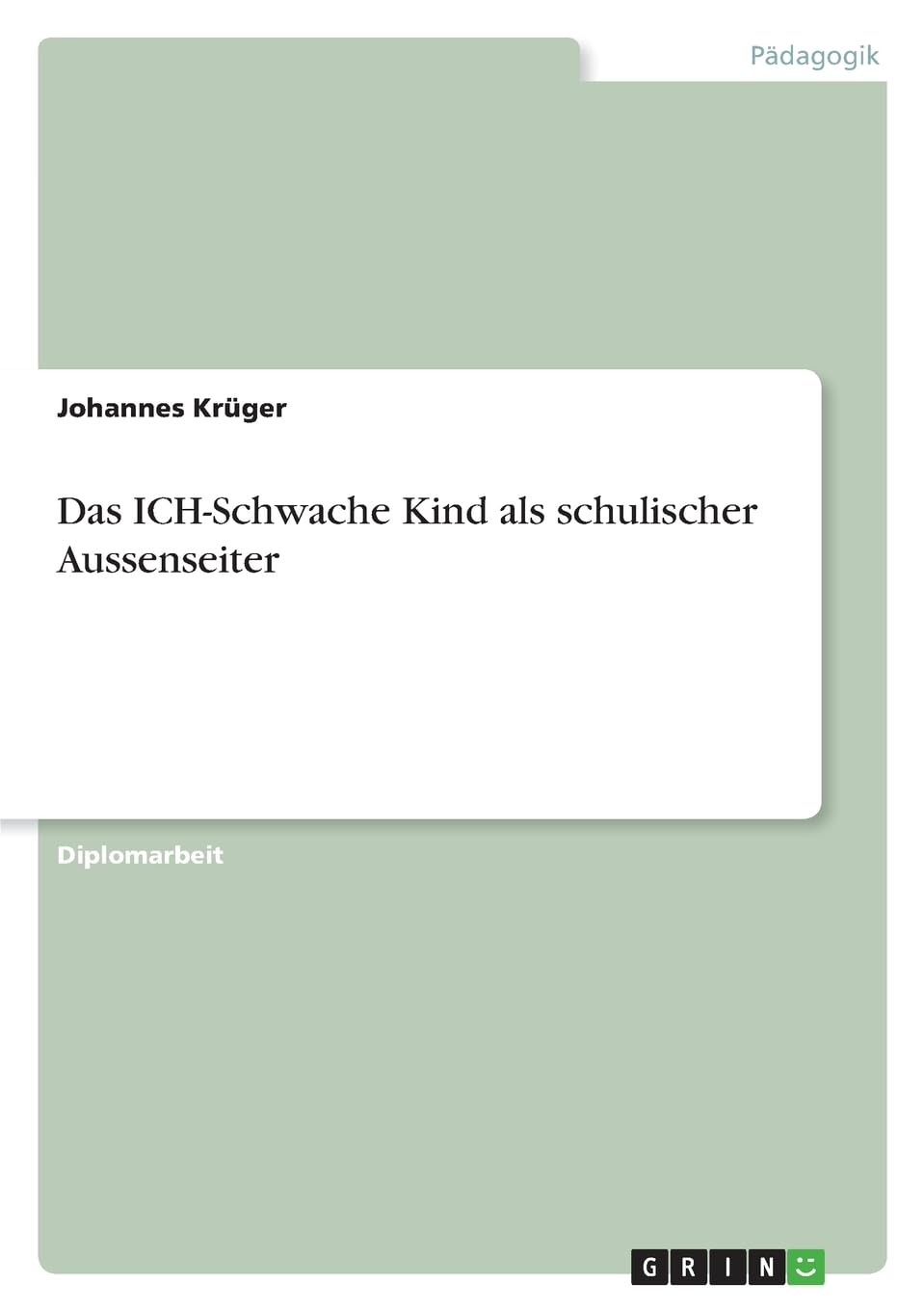 Das ICH-Schwache Kind als schulischer Aussenseiter: Diplomarbeit Study Guides