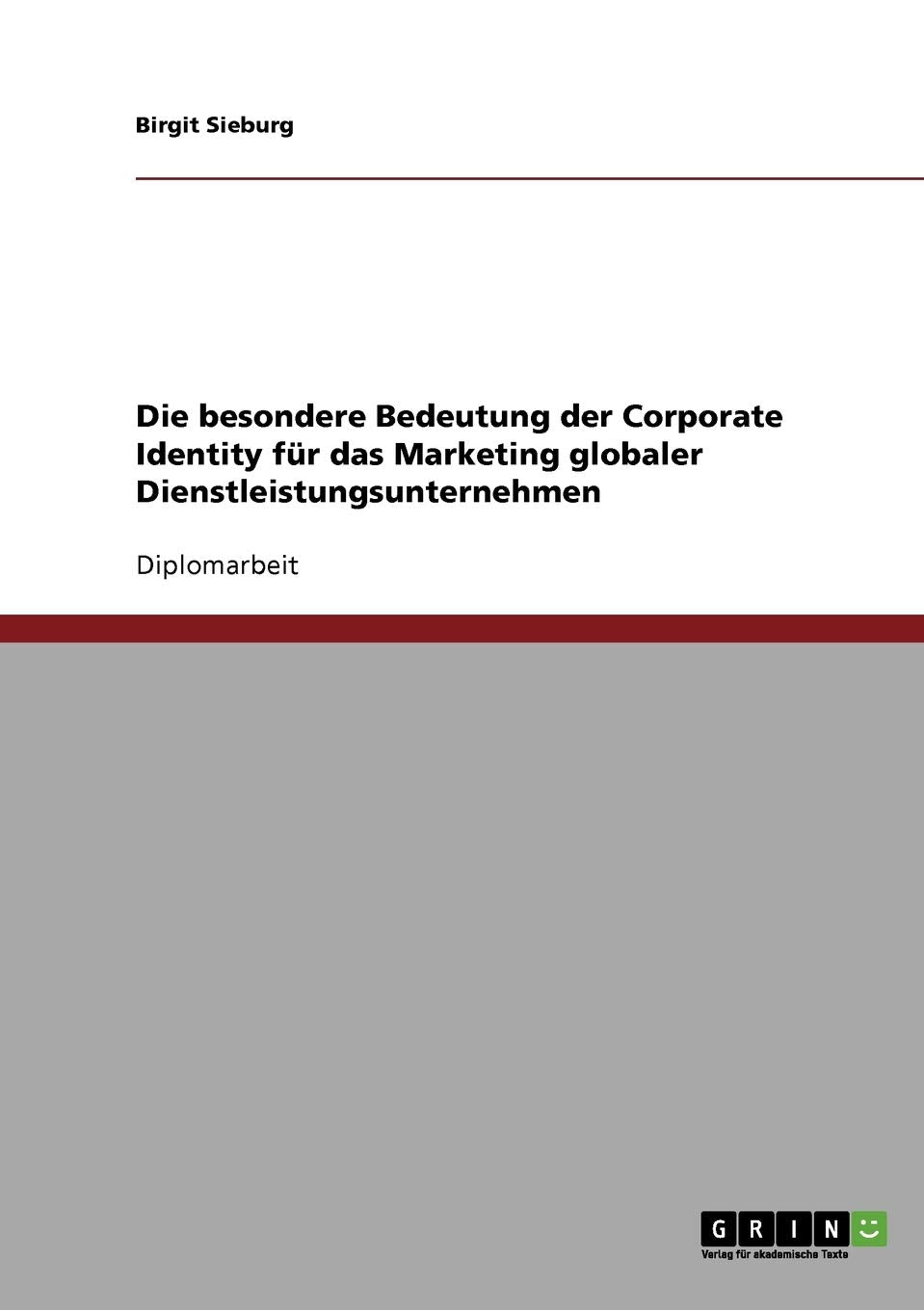 Die besondere Bedeutung der Corporate Identity für das Marketing globaler Dienstleistungsunternehmen: Diplomarbeit Law