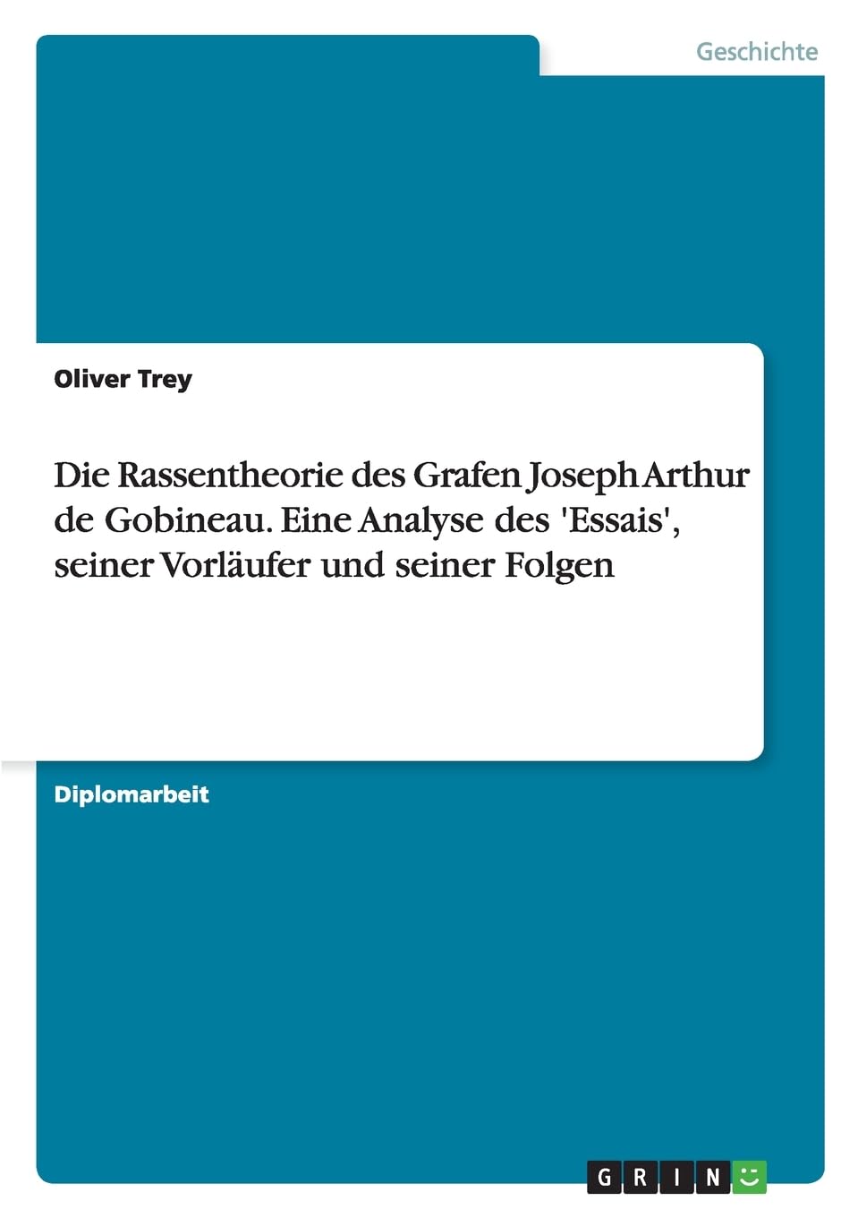 Die Rassentheorie des Grafen Joseph Arthur de Gobineau. Eine Analyse des 'Essais', seiner Vorläufer und seiner Folgen: Diplomarbeit Politics & History