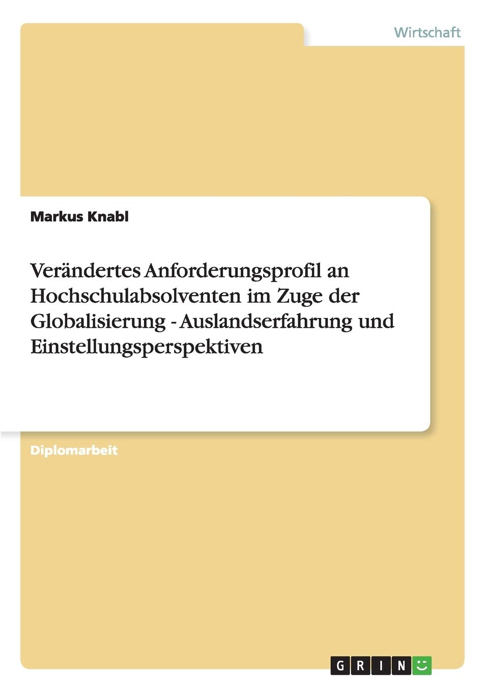 Verändertes Anforderungsprofil an Hochschulabsolventen im Zuge der Globalisierung - Auslandserfahrung und Einstellungsperspektiven Law
