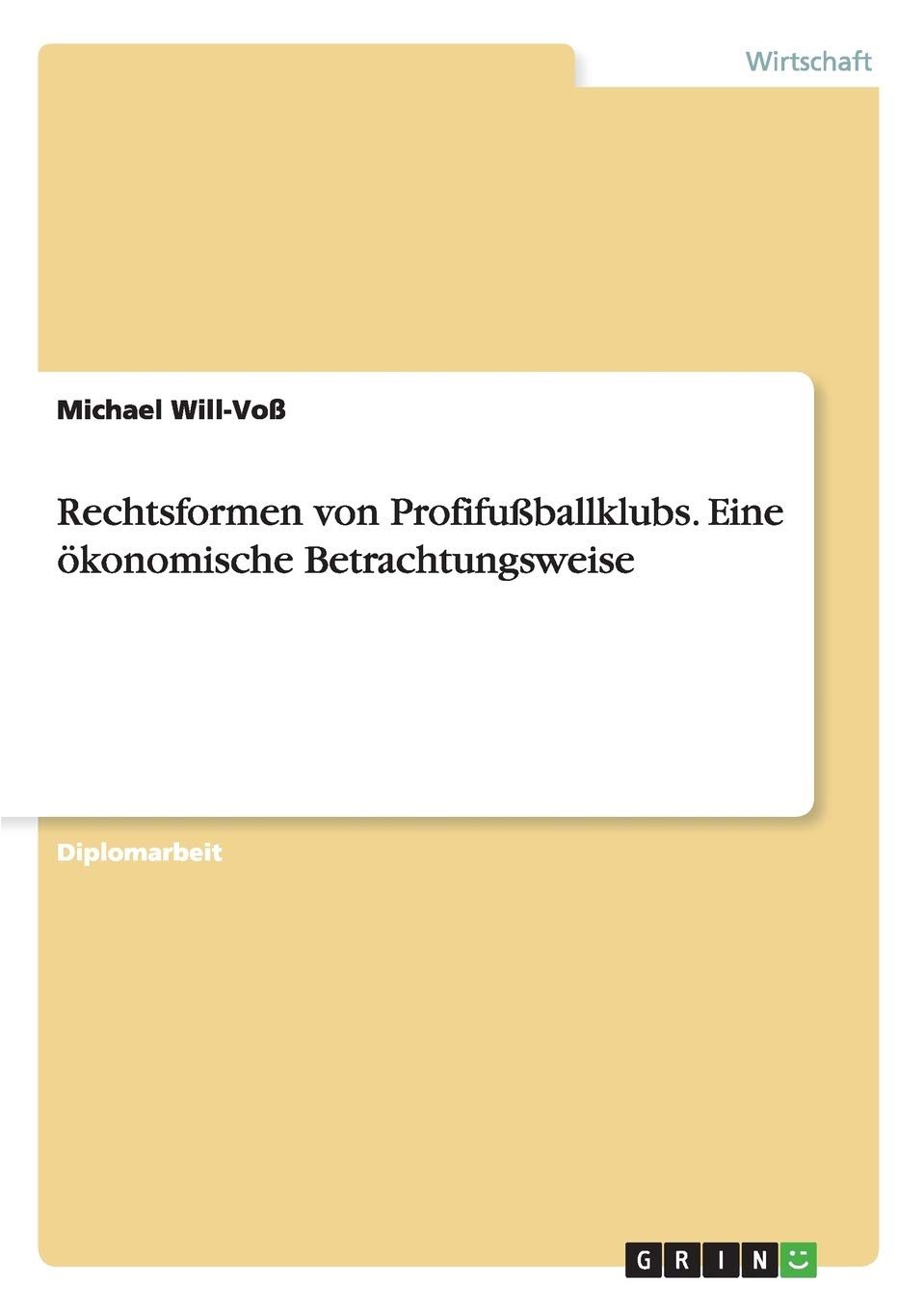 Rechtsformen von Profifußballklubs. Eine ökonomische Betrachtungsweise: Diplomarbeit Law