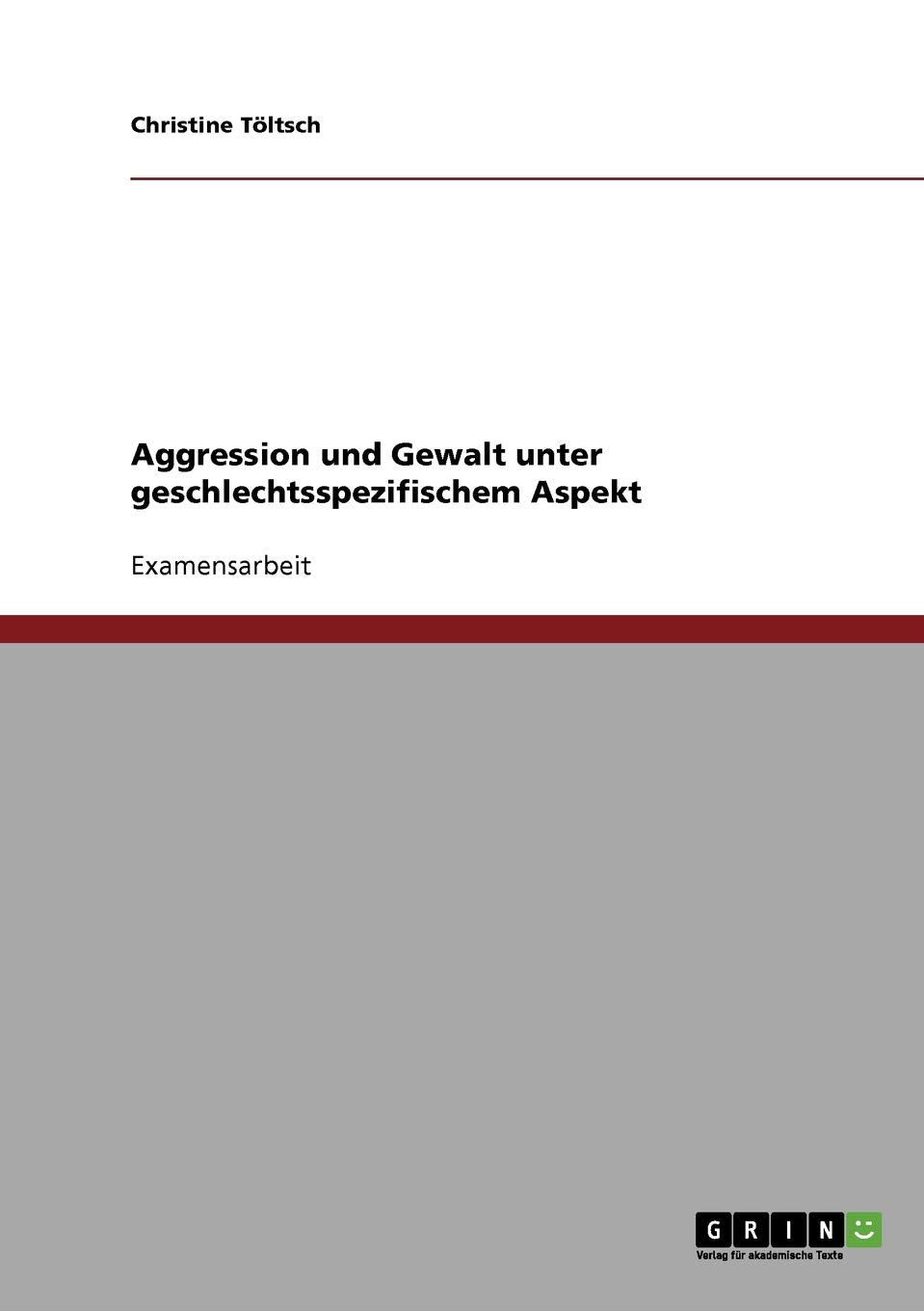Aggression und Gewalt unter geschlechtsspezifischem Aspekt: Staatsexamensarbeit Psychology