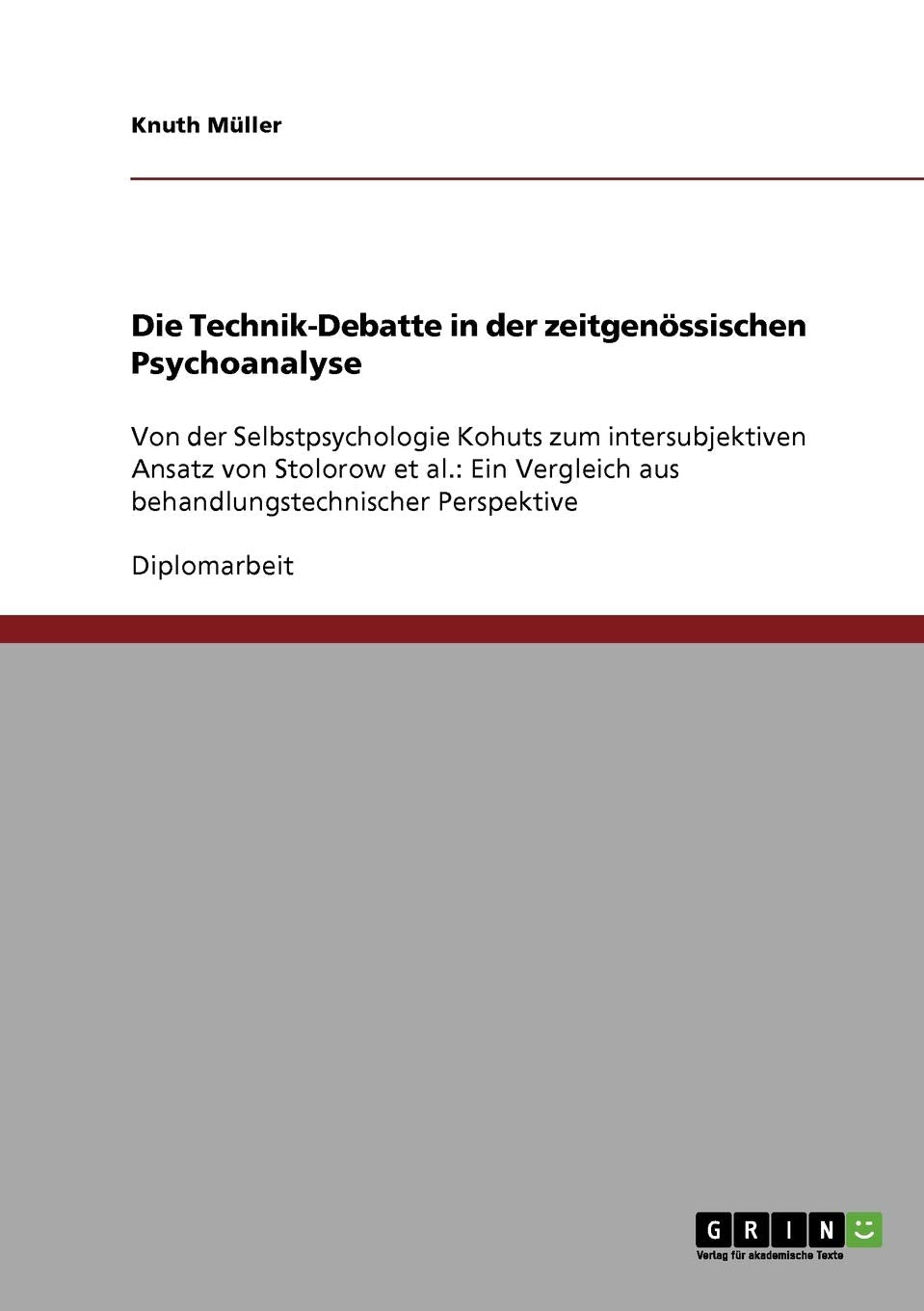 Die Technik-Debatte in der zeitgenössischen Psychoanalyse: Von der Selbstpsychologie Kohuts zum intersubjektiven Ansatz von Stolorow et al.: Ein Vergleich aus behandlungstechnischer Perspektive Medicine