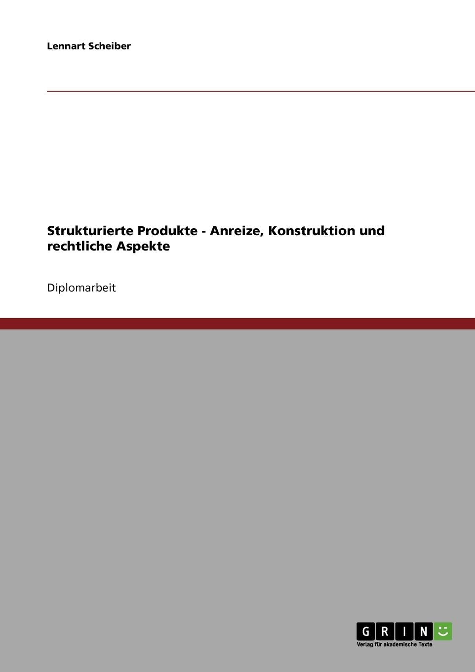 Strukturierte Finanzprodukte: Anreize, Konstruktion und rechtliche Aspekte Law