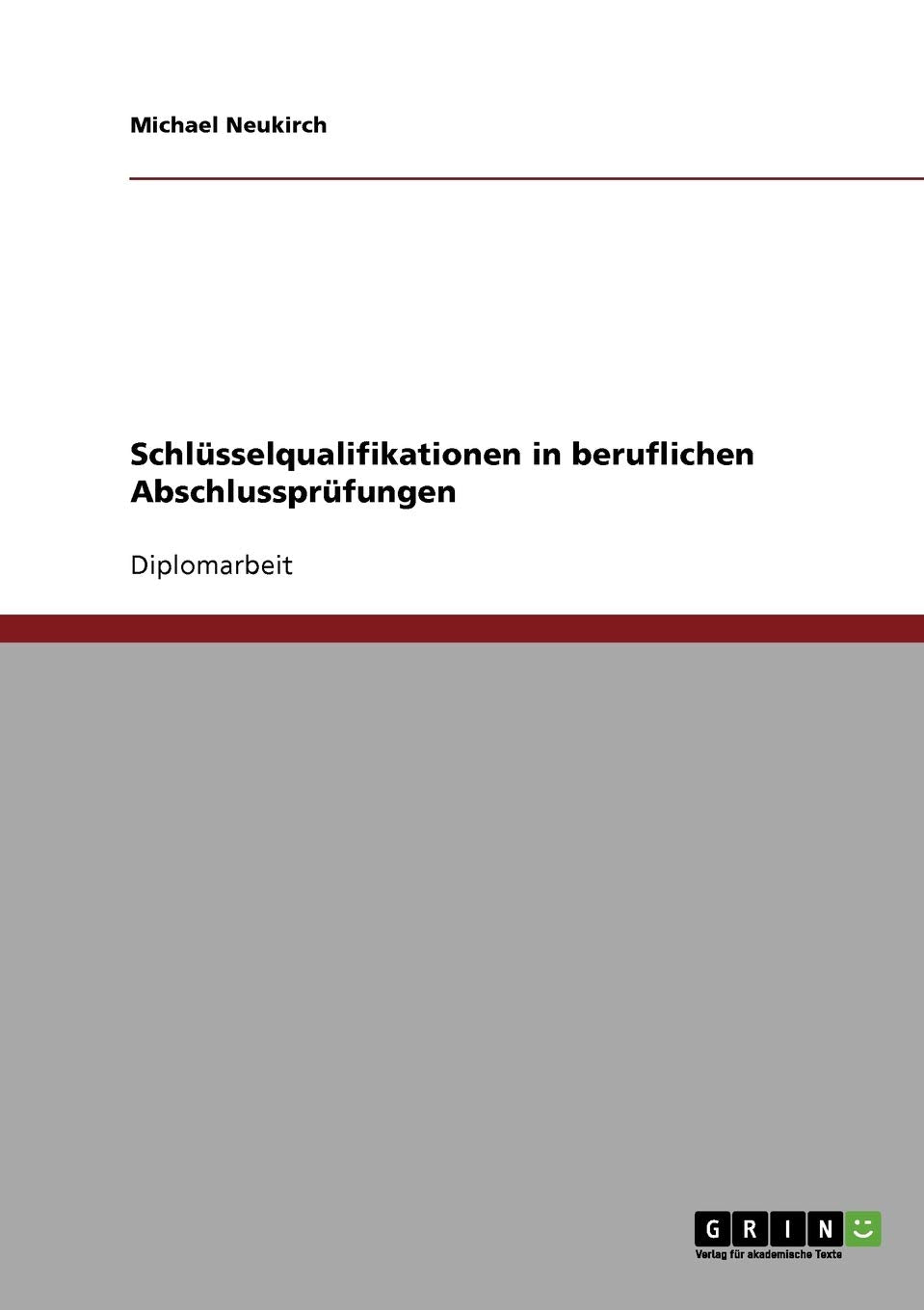 Schlüsselqualifikationen in beruflichen Abschlussprüfungen: Diplomarbeit Business, Finance & Career