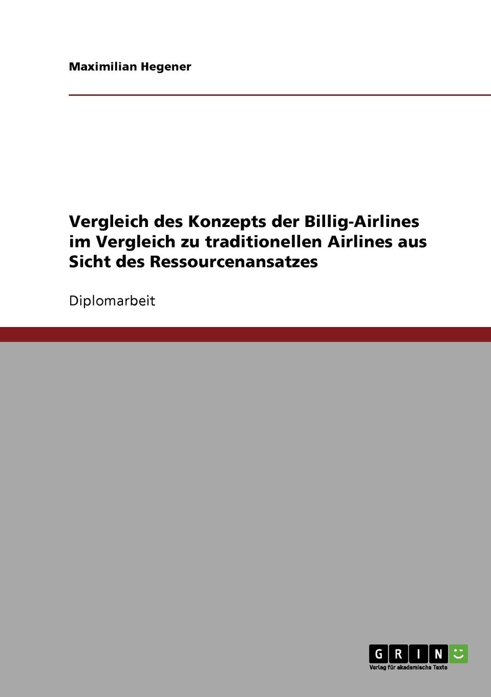 Vergleich des Konzepts der Billig-Airlines im Vergleich zu traditionellen Airlines aus Sicht des Ressourcenansatzes: Diplomarbeit Law