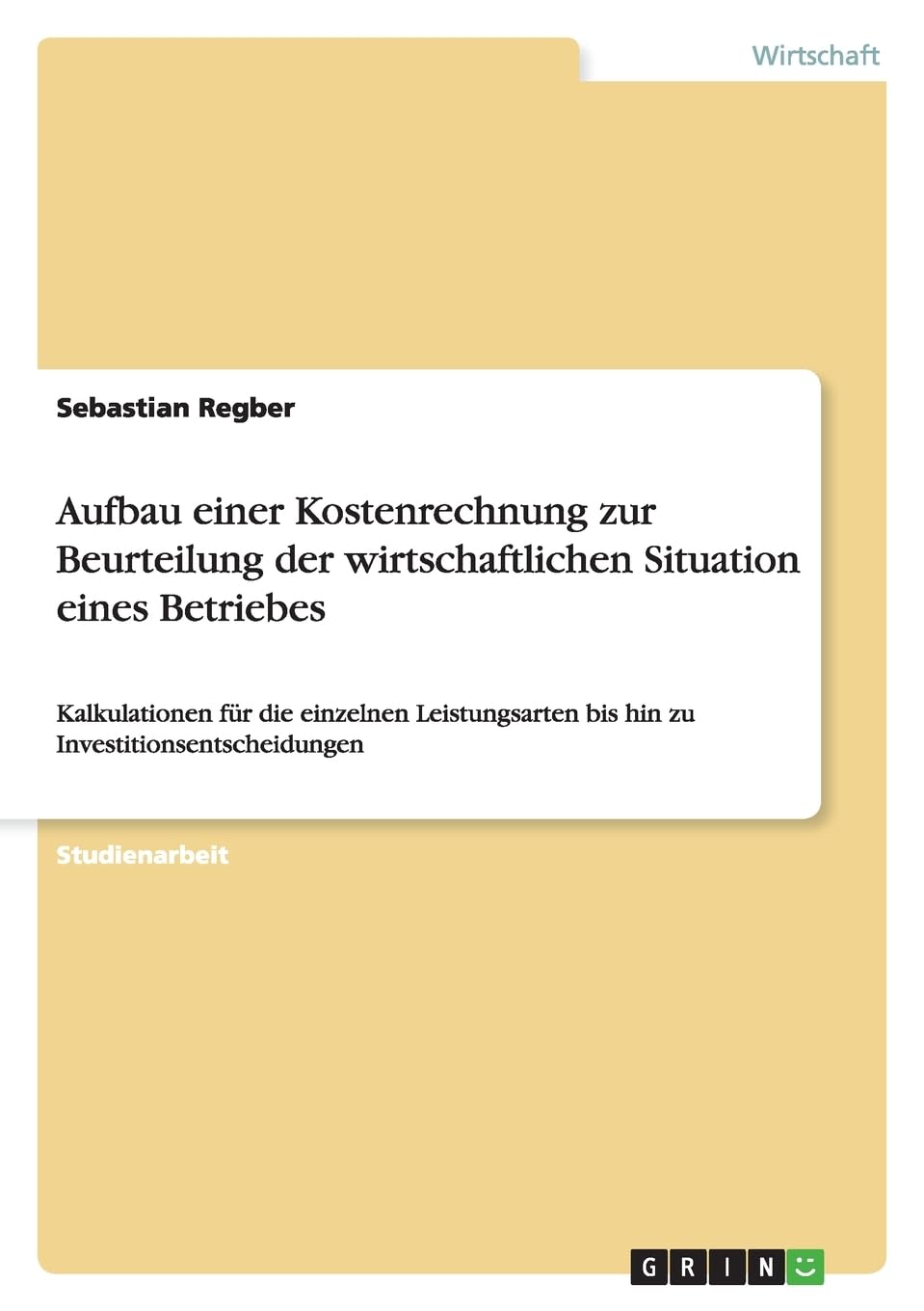 Aufbau einer Kostenrechnung zur Beurteilung der wirtschaftlichen Situation eines Betriebes: Kalkulationen für die einzelnen Leistungsarten bis hin zu Investitionsentscheidungen Law