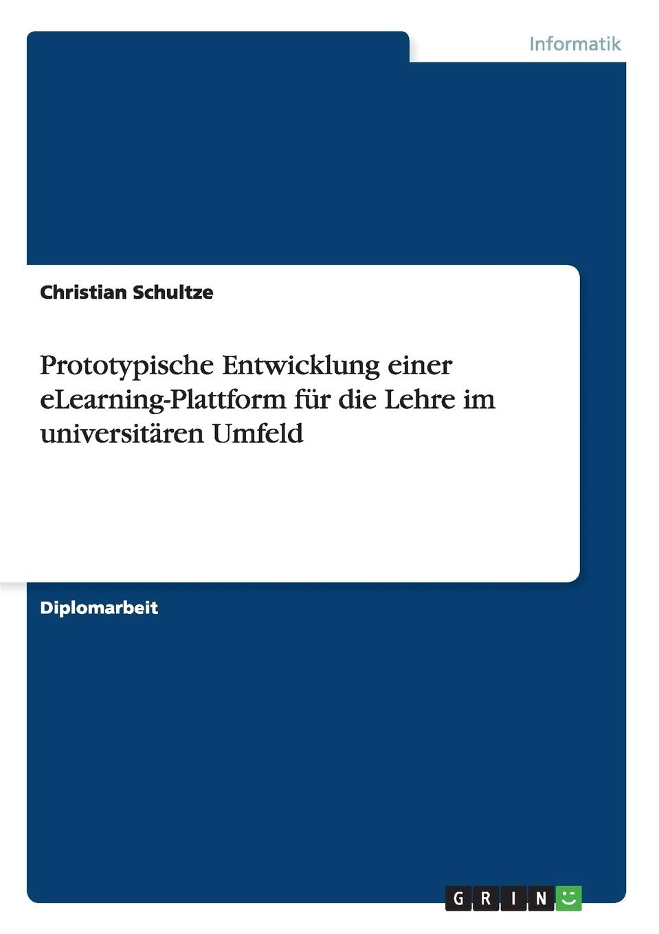 Prototypische Entwicklung einer eLearning-Plattform für die Lehre im universitären Umfeld: Diplomarbeit Computer Science