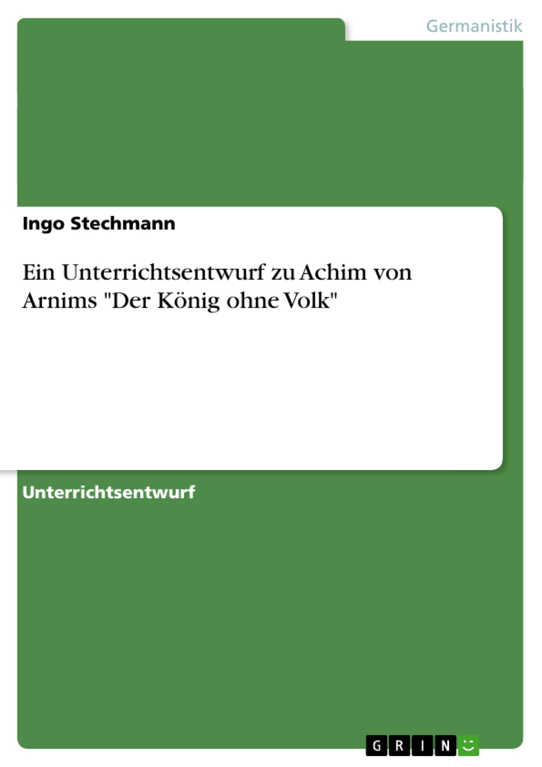 Ein Unterrichtsentwurf zu Achim von Arnims "Der König ohne Volk" Study Guides