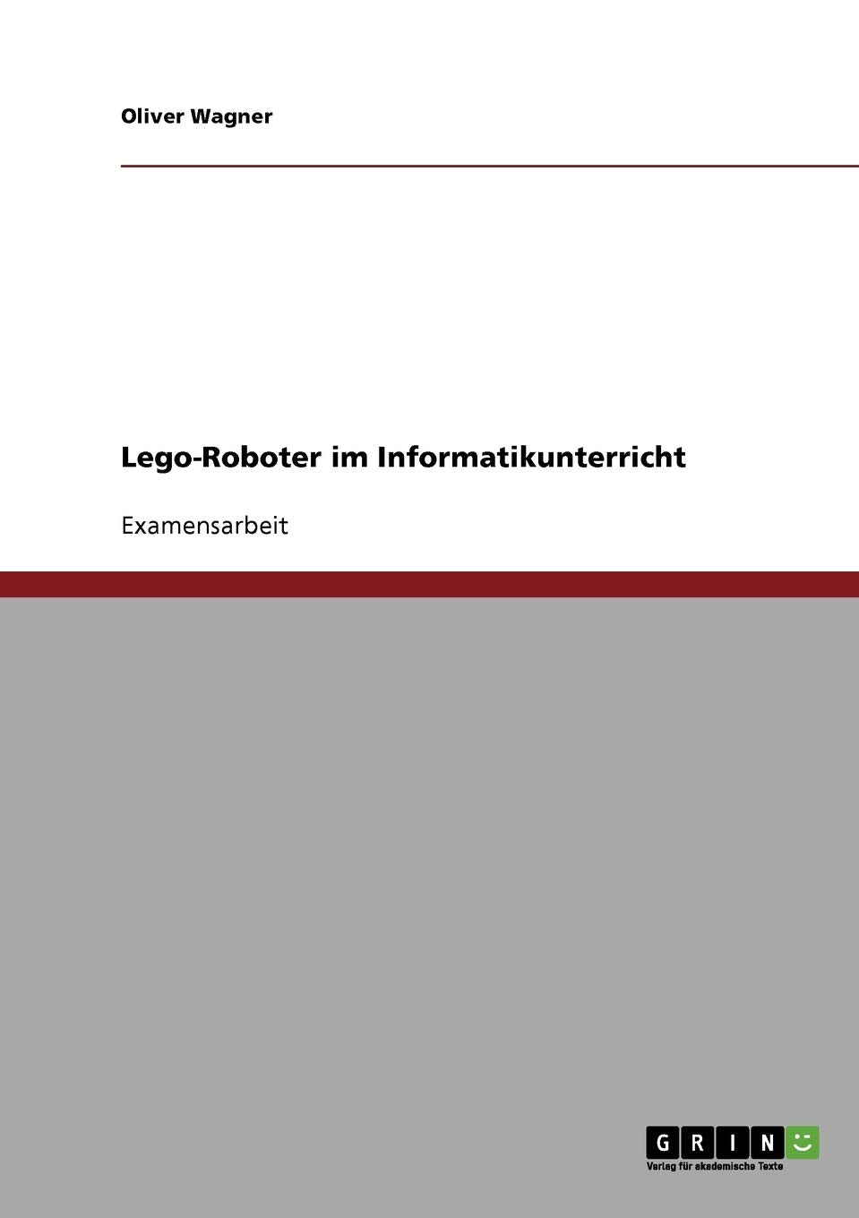 Lego-Roboter im Informatikunterricht: Staatsexamensarbeit Computer Science