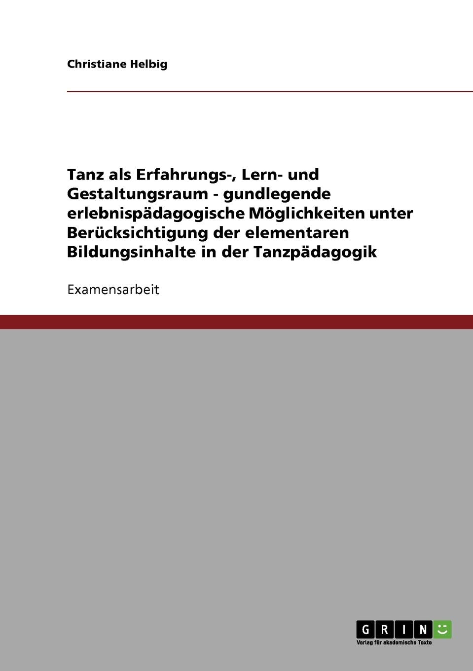 Tanzpädagogik: Tanz als Erfahrungs-, Lern- und Gestaltungsraum: Staatsexamensarbeit Leisure & Fun