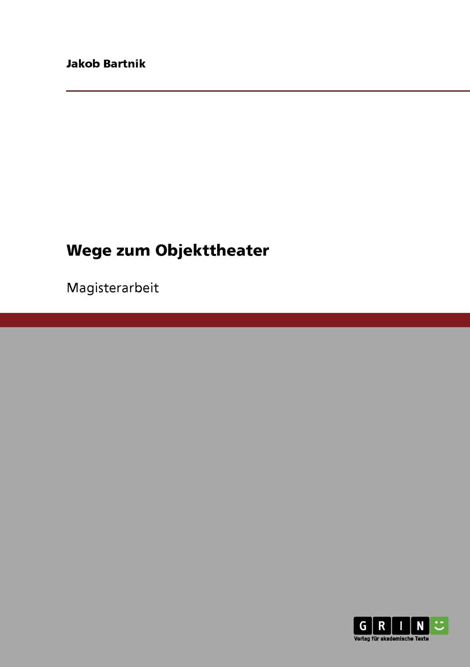 Wege zum Objekttheater: Magisterarbeit Film, Art & Culture