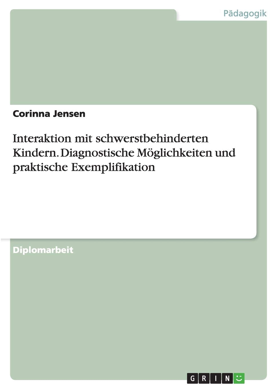 Interaktion mit schwerstbehinderten Kindern. Diagnostische Möglichkeiten und praktische Exemplifikation Education & Training