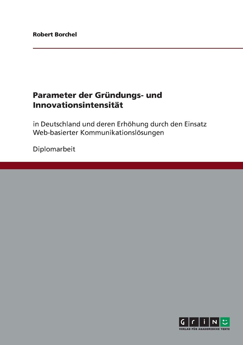 Parameter der Gründungs- und Innovationsintensität: in Deutschland und deren Erhöhung durch den Einsatz Web-basierter Kommunikationslösungen Law