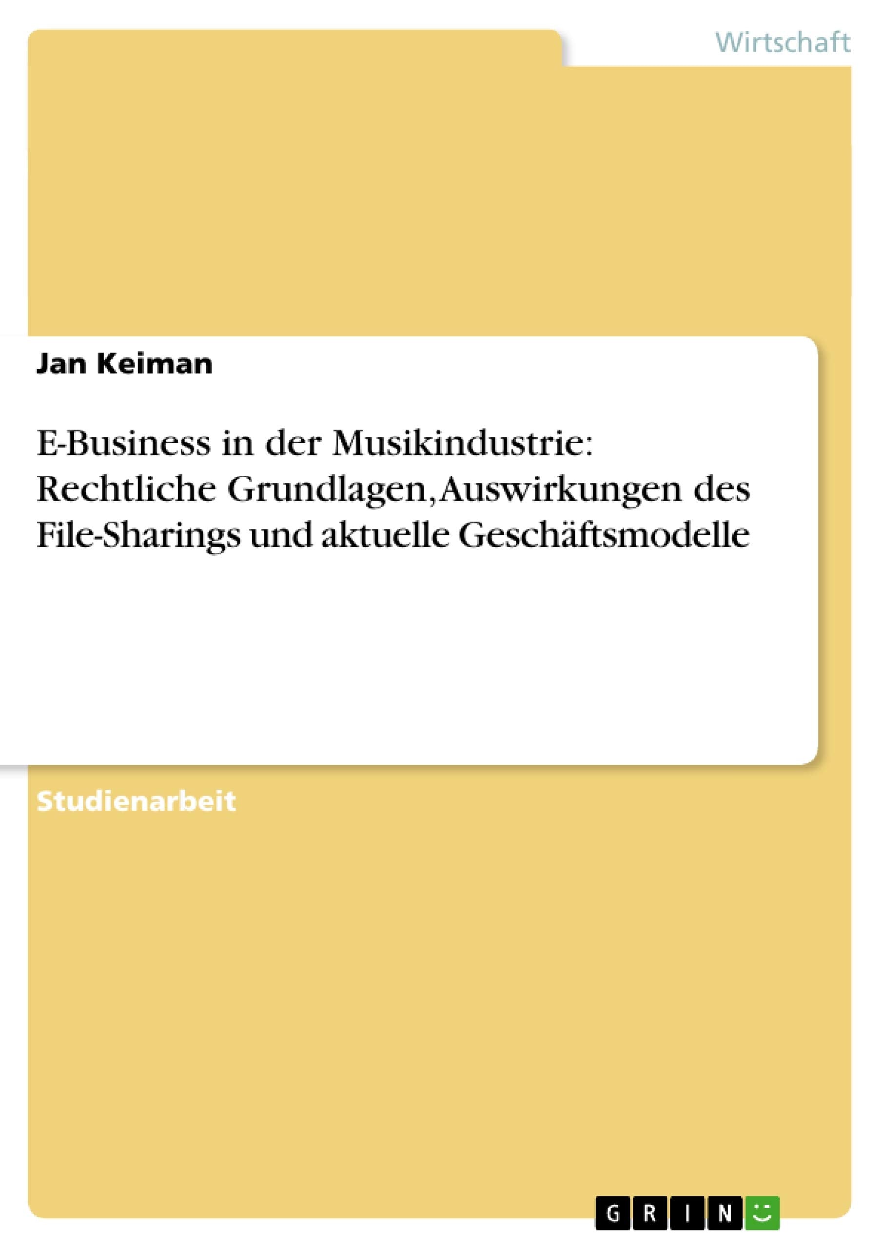 E-Business in der Musikindustrie: Rechtliche Grundlagen, Auswirkungen des File-Sharings und aktuelle Geschäftsmodelle Law