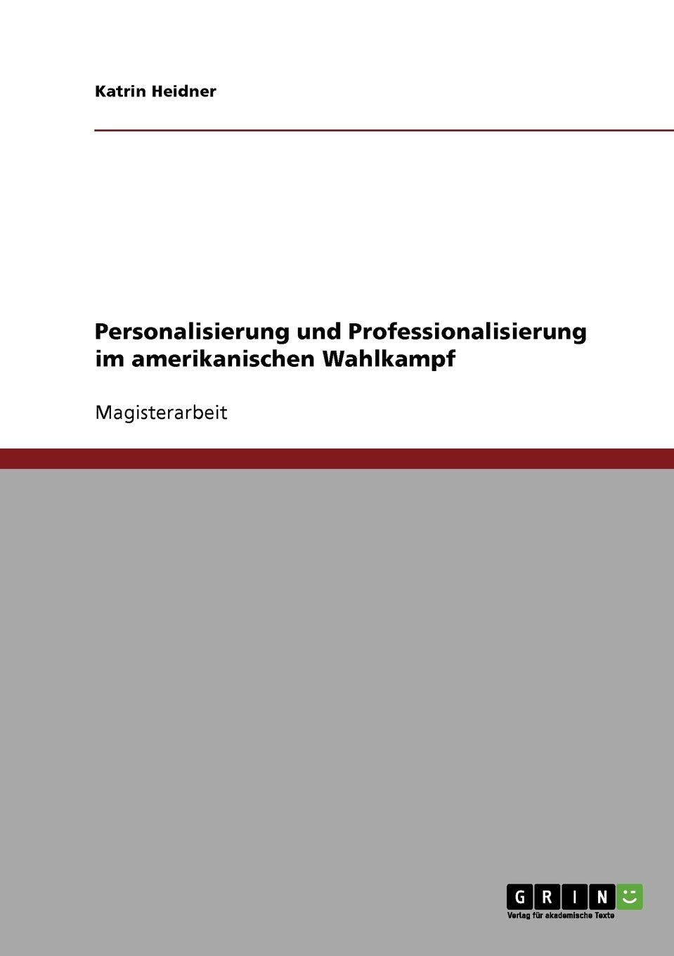 Personalisierung und Professionalisierung im amerikanischen Wahlkampf: Magisterarbeit Contemporary literature