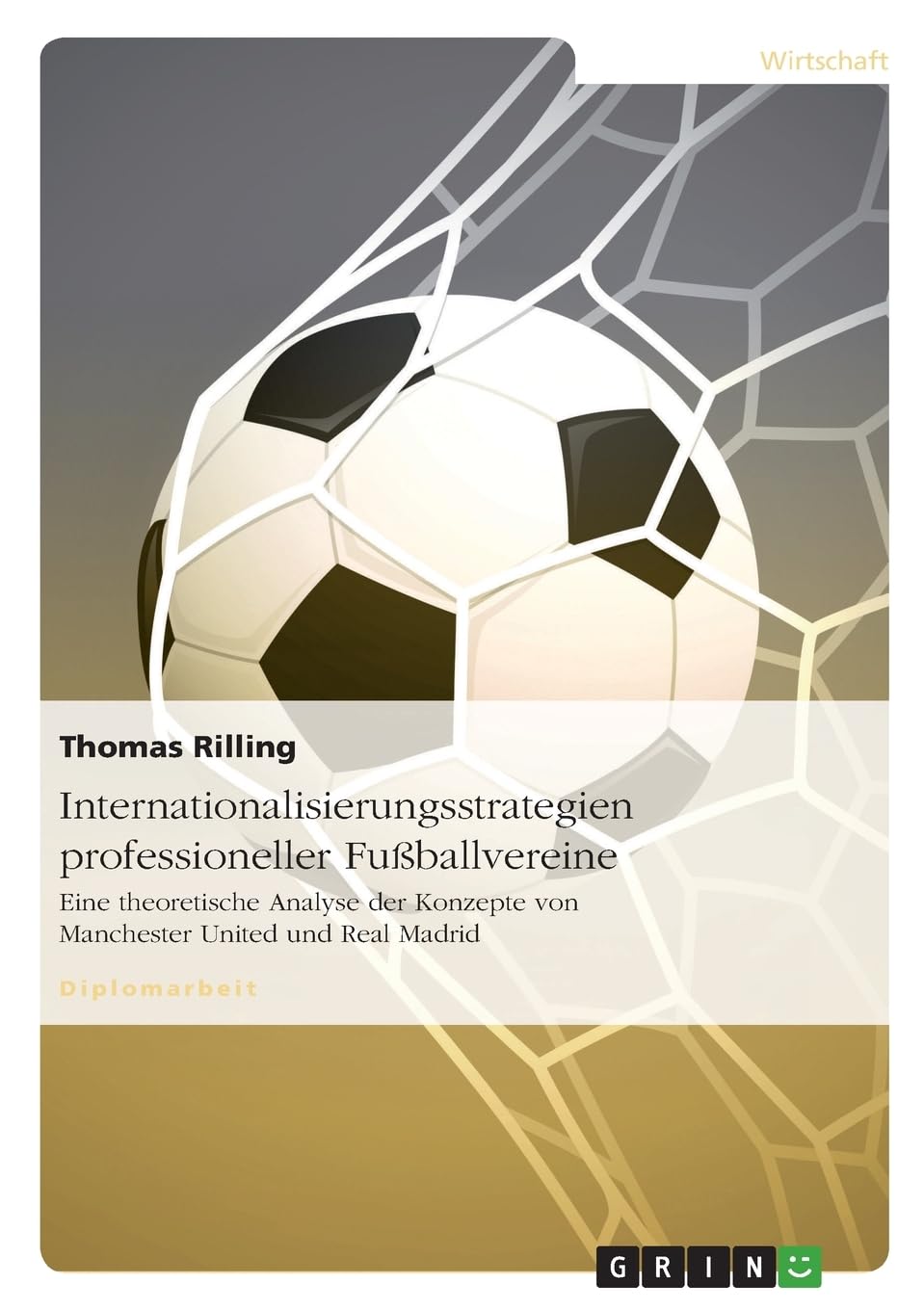 Internationalisierungsstrategien professioneller Fußballvereine: Eine theoretische Analyse der Konzepte von Manchester United und Real Madrid Law